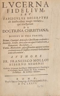 [Ireland] Molloy, Francis (Froinsias Ó, Maolmhuaidh). Lucerna Fidelium, sev Fasciculus Decerptus ab Authoribus magis versatis, qui tractarunt de Doctrina Christiana...