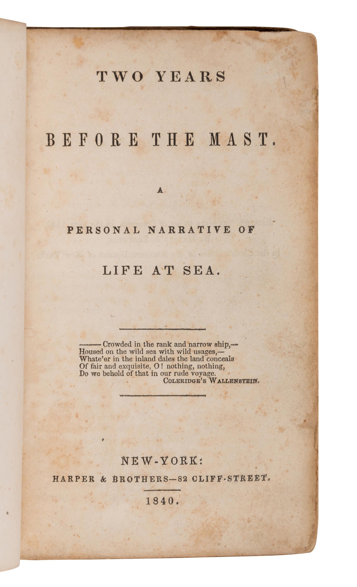 DANA, Richard Henry (1815-1882). Two Years Before the Mast. A Personal Narrative of Life at Sea . New York: Harper & Brothers, 1840.