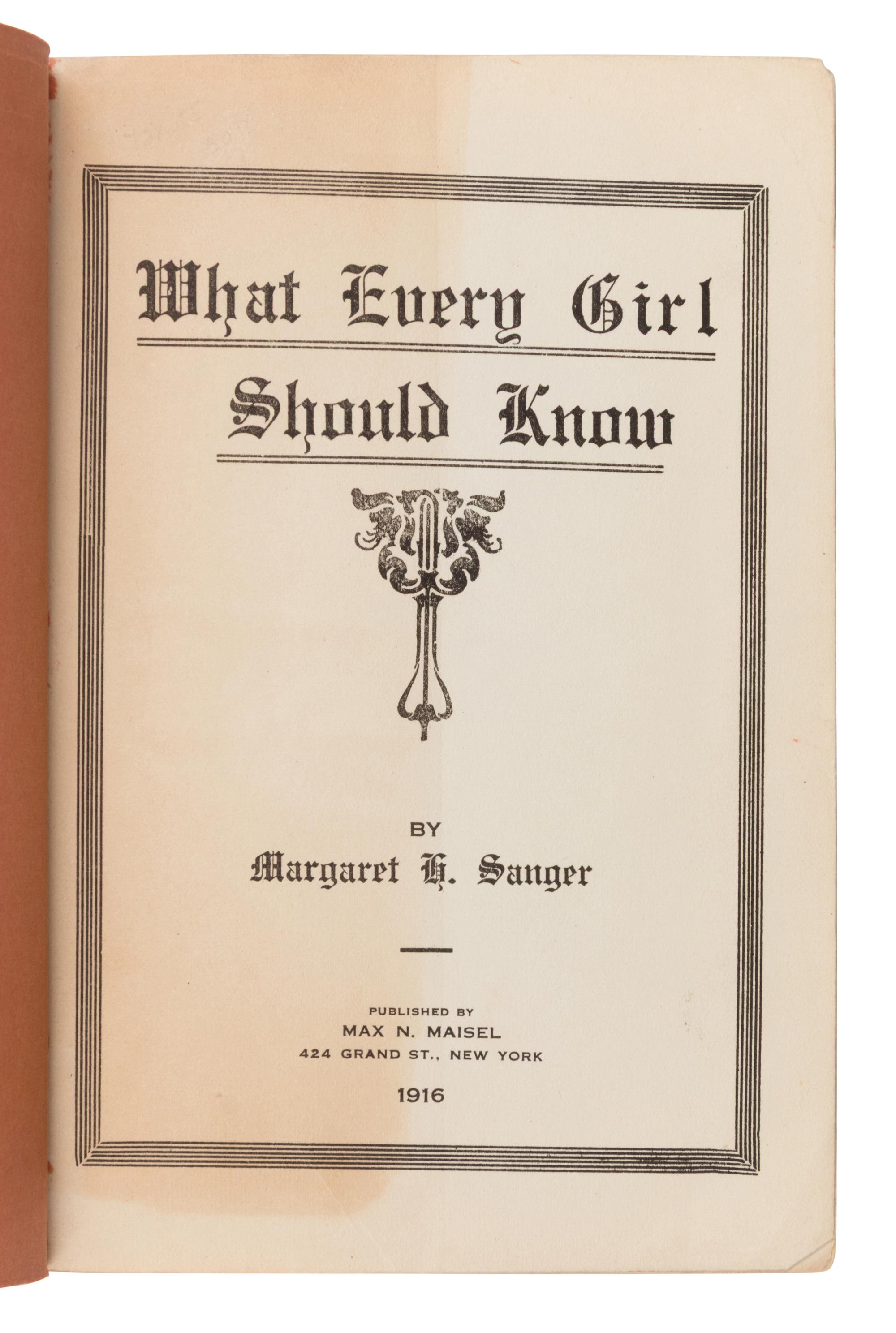Sanger, Margaret H. (1879-1966). What Every Girl Should Know . New York: Max N. Maisel, 1916.