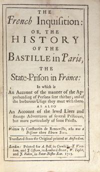 RENNEVILLE, René Auguste Constantin de (1650-1723). The French Inquisition: Or, The History of the Bastille in Paris, The State-Prison in France... London: Printed for A. Bell, et al., 1715.