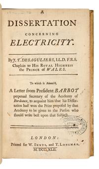 DESAGULIERS, John Theophilus (1683-1744). A Dissertation concerning Electricity… To which is Annex’d, A Letter from President Barbot... London: Printed for W. Innys and T. Longman, 1742.