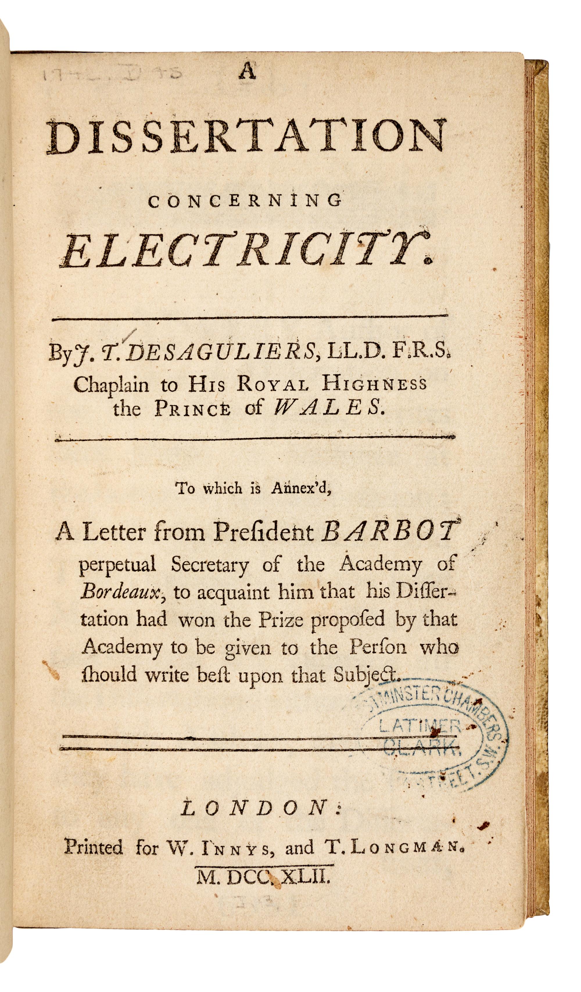 DESAGULIERS, John Theophilus (1683-1744). A Dissertation concerning Electricity… To which is Annex’d, A Letter from President Barbot... London: Printed for W. Innys and T. Longman, 1742.