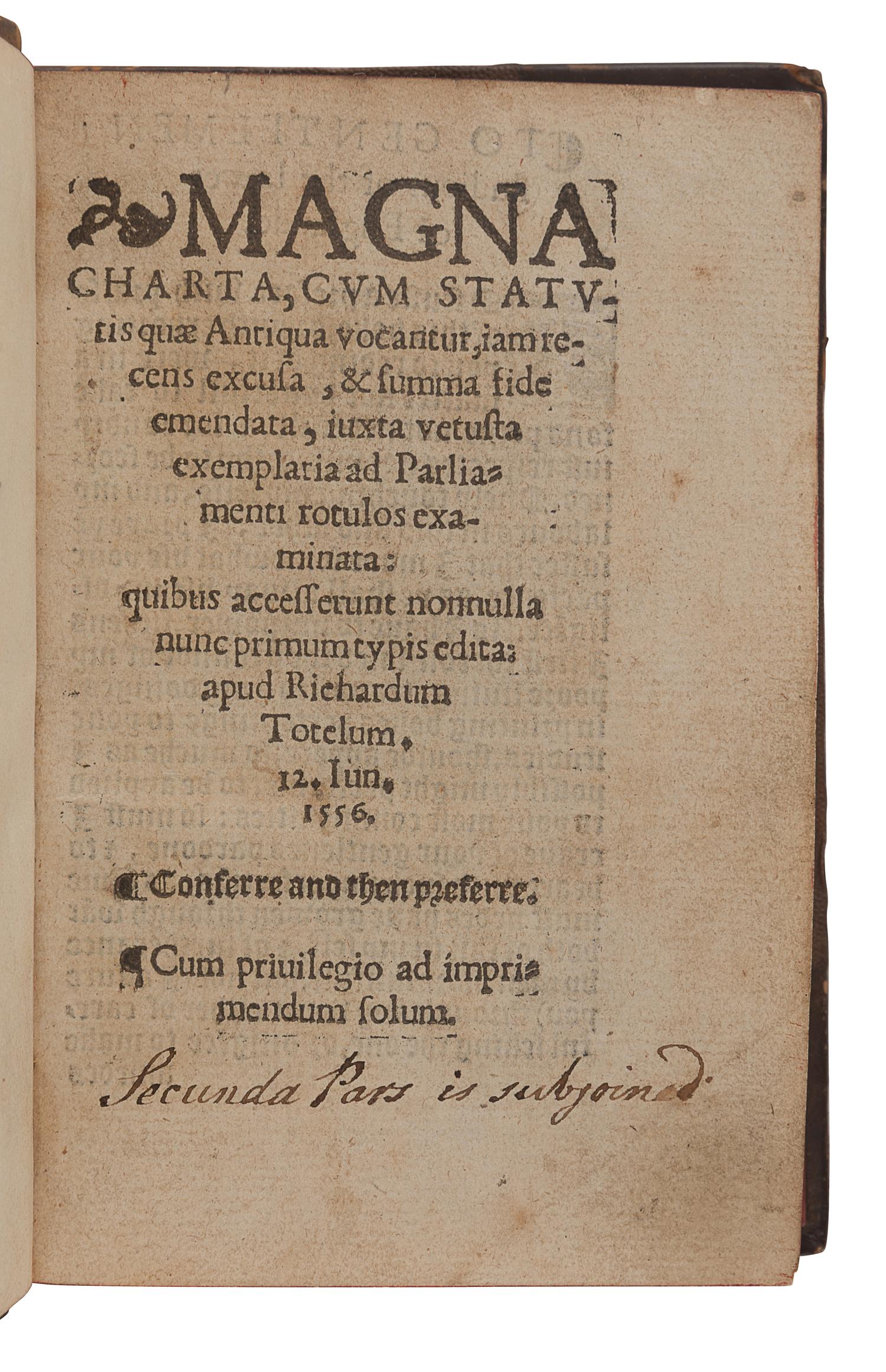 [MAGNA CARTA] Magna Charta, cum statutis quae antiqua vocantur, iam recens excusa, & summa fide emendata, iuxta vetusta exemplaria ad Parliamenti rotulos examinata: quibus accesserunt nonnulla nunc primum typis edita ... London: Richard Tottell, 12 June 1556.