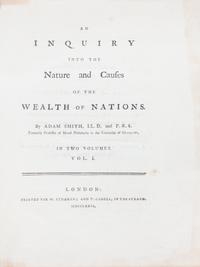 SMITH, ADAM. An Inquiry into the Nature and Causes of the Wealth of Nations. London, 1776. 2 vols. First ed.