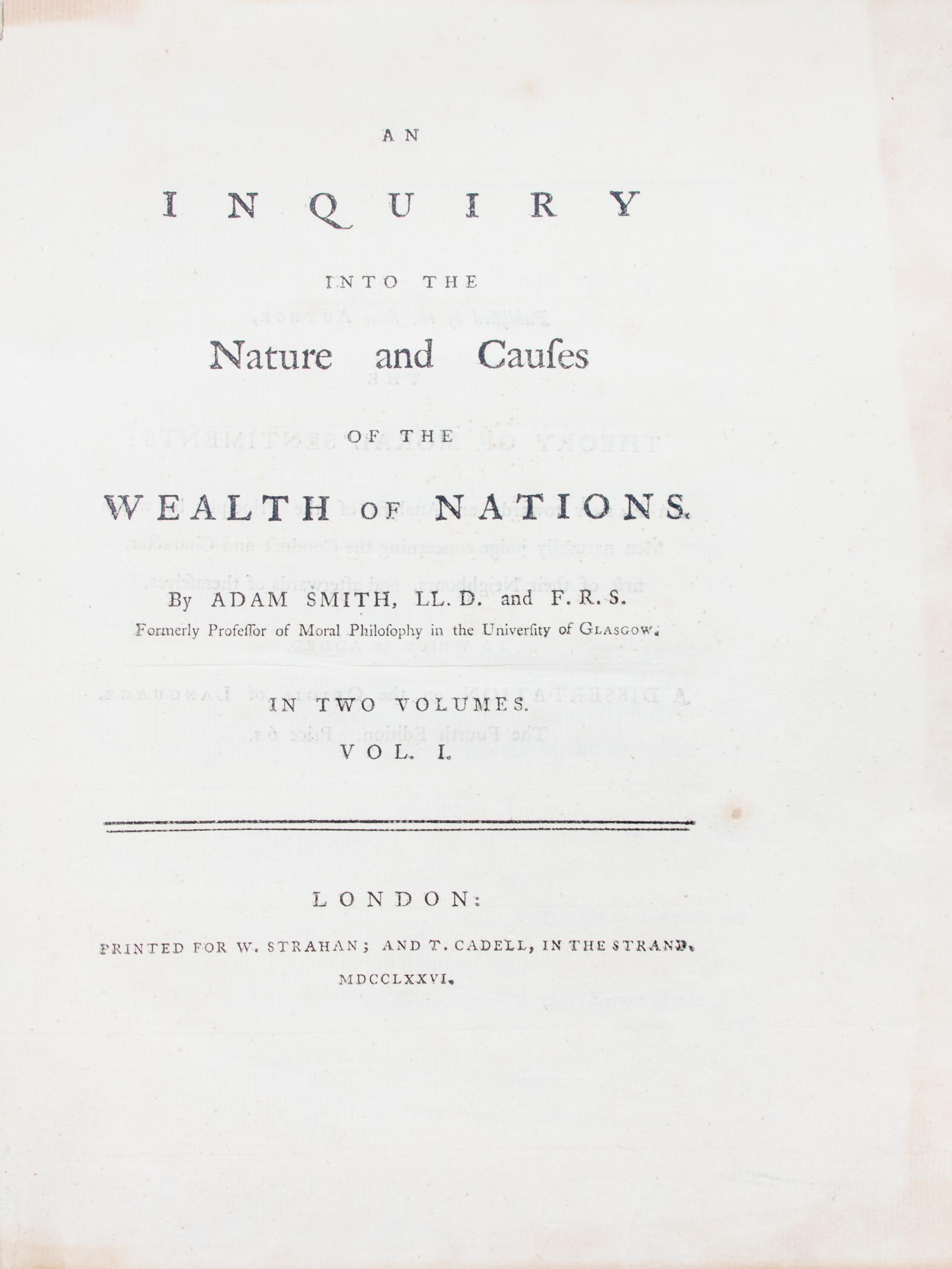 SMITH, ADAM. An Inquiry into the Nature and Causes of the Wealth of Nations. London, 1776. 2 vols. First ed.