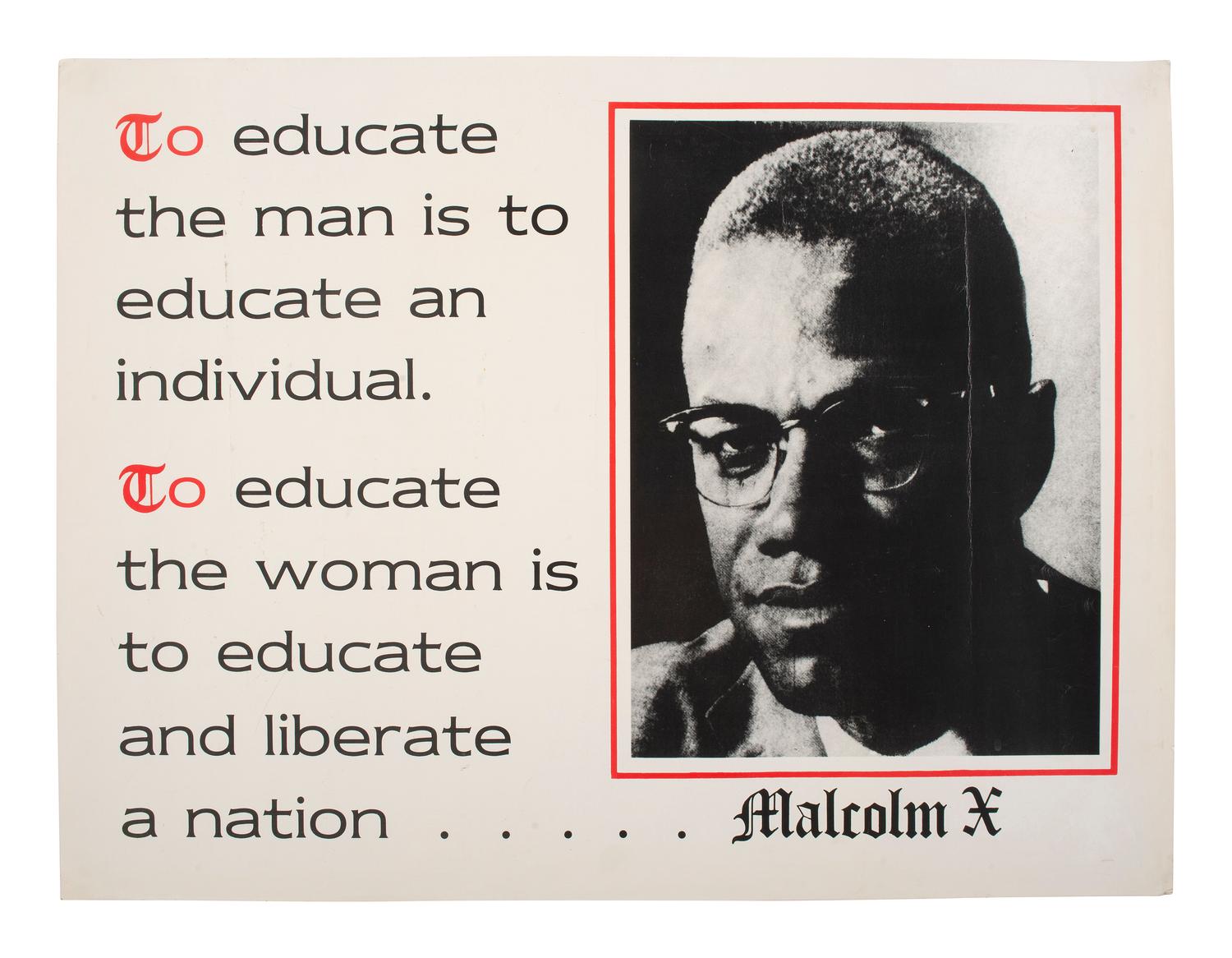 [MALCOLM X (1925-1965)]. "To educate the man is to educate an individual. To educate the woman is to educate and liberate a nation." N.p., n.d. [ca 1960-1970s].
