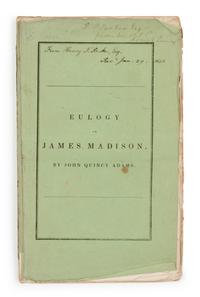 ADAMS, John Quincy (1767-1848). An Eulogy on the Life and Character of James Madison, Fourth President of the United States . Boston: John H. Eastburn, 1836.