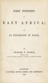 BURTON, Richard Francis, Sir (1821-1890). First Footsteps in East Africa; or, An Exploration of Harar . London: Longman, Brown, Green and Longmans, 1856.