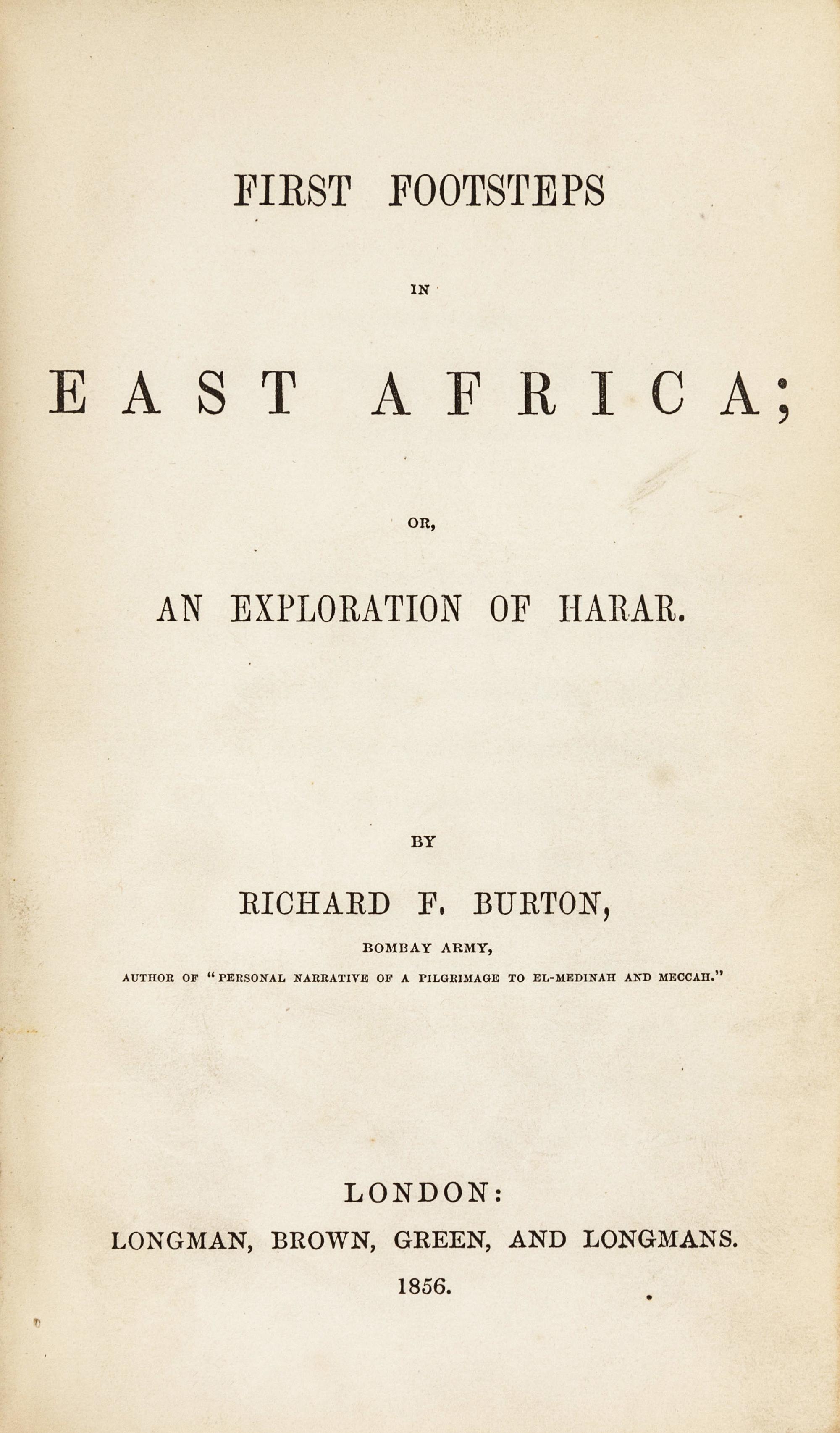 BURTON, Richard Francis, Sir (1821-1890). First Footsteps in East Africa; or, An Exploration of Harar . London: Longman, Brown, Green and Longmans, 1856.
