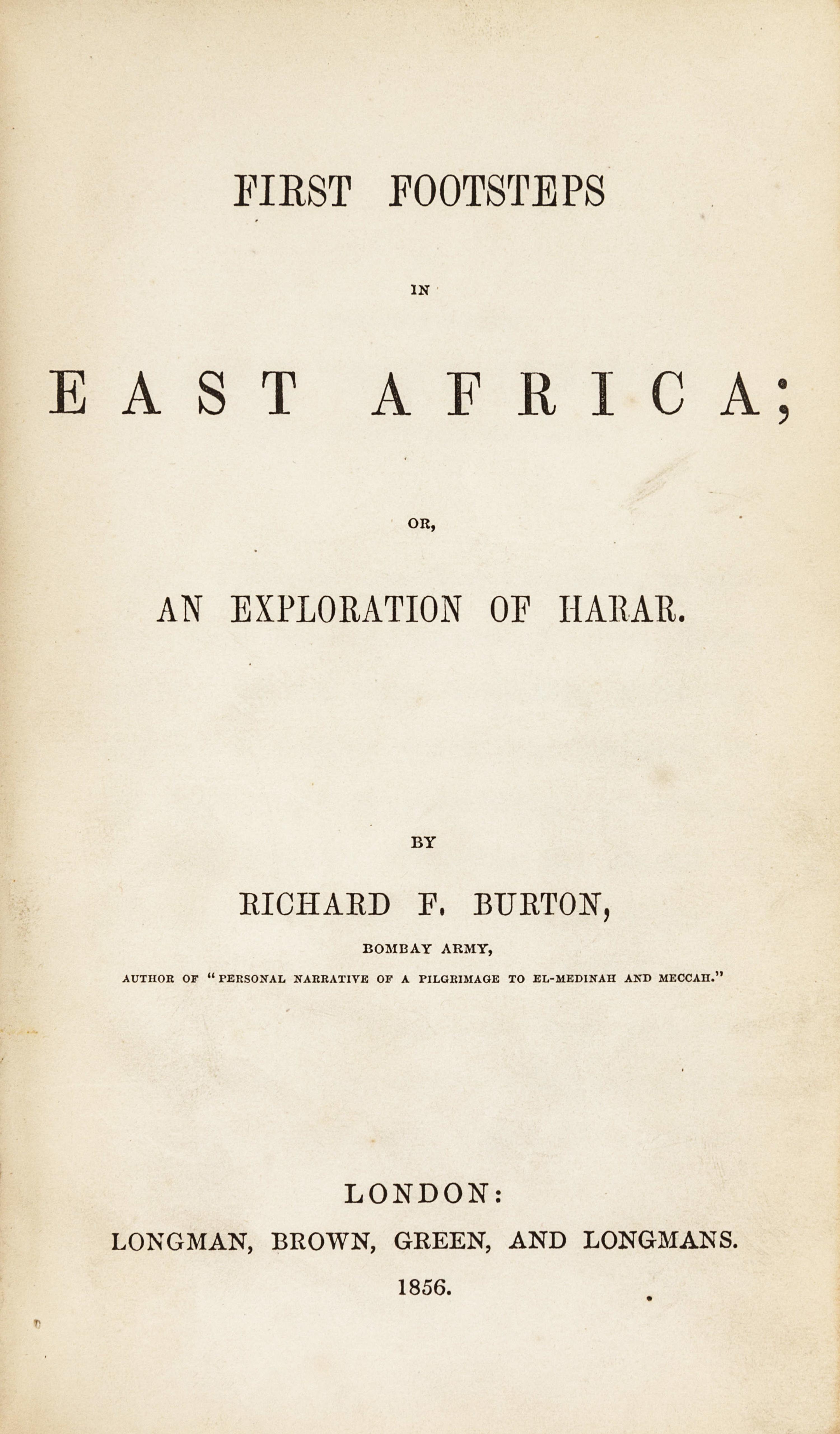 BURTON, Richard Francis, Sir (1821-1890). First Footsteps in East Africa; or, An Exploration of Harar . London: Longman, Brown, Green and Longmans, 1856.