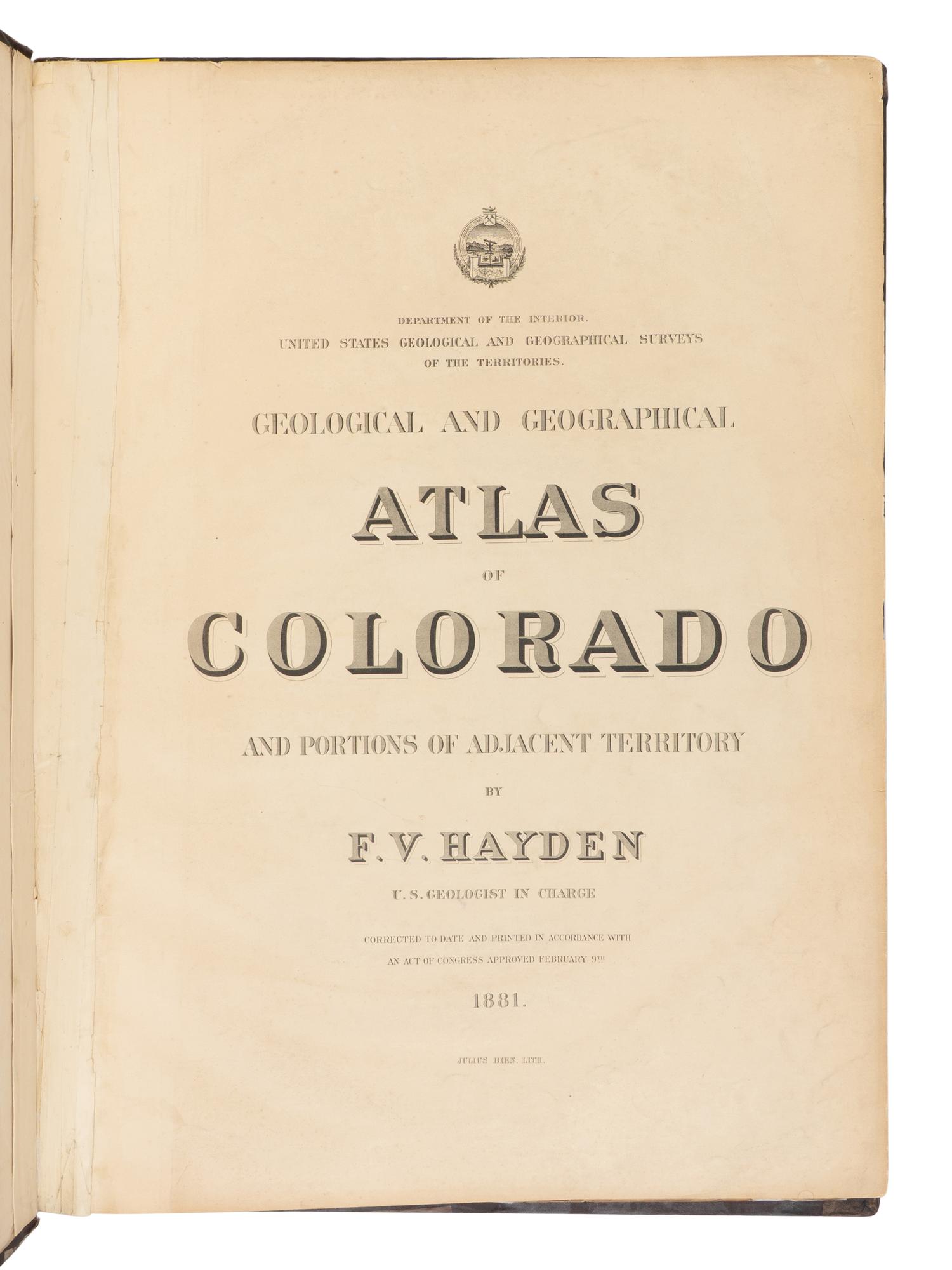 HAYDEN, Ferdinand Vandeveer (1829-1887). Geological and Geographical Atlas of Colorado and Portions of Adjacent Territory . Washington D.C. and New York: Department of the Interior United States Geographical Survey; Julius Bien & Co., 1881.