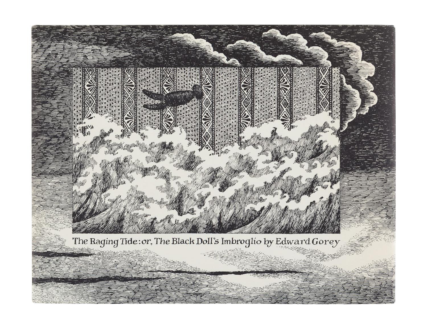 GOREY, Edward (1925-2000). The Raging Tide: or, the Black Doll's Imbroglio . New York: Beaufort Books, 1987.