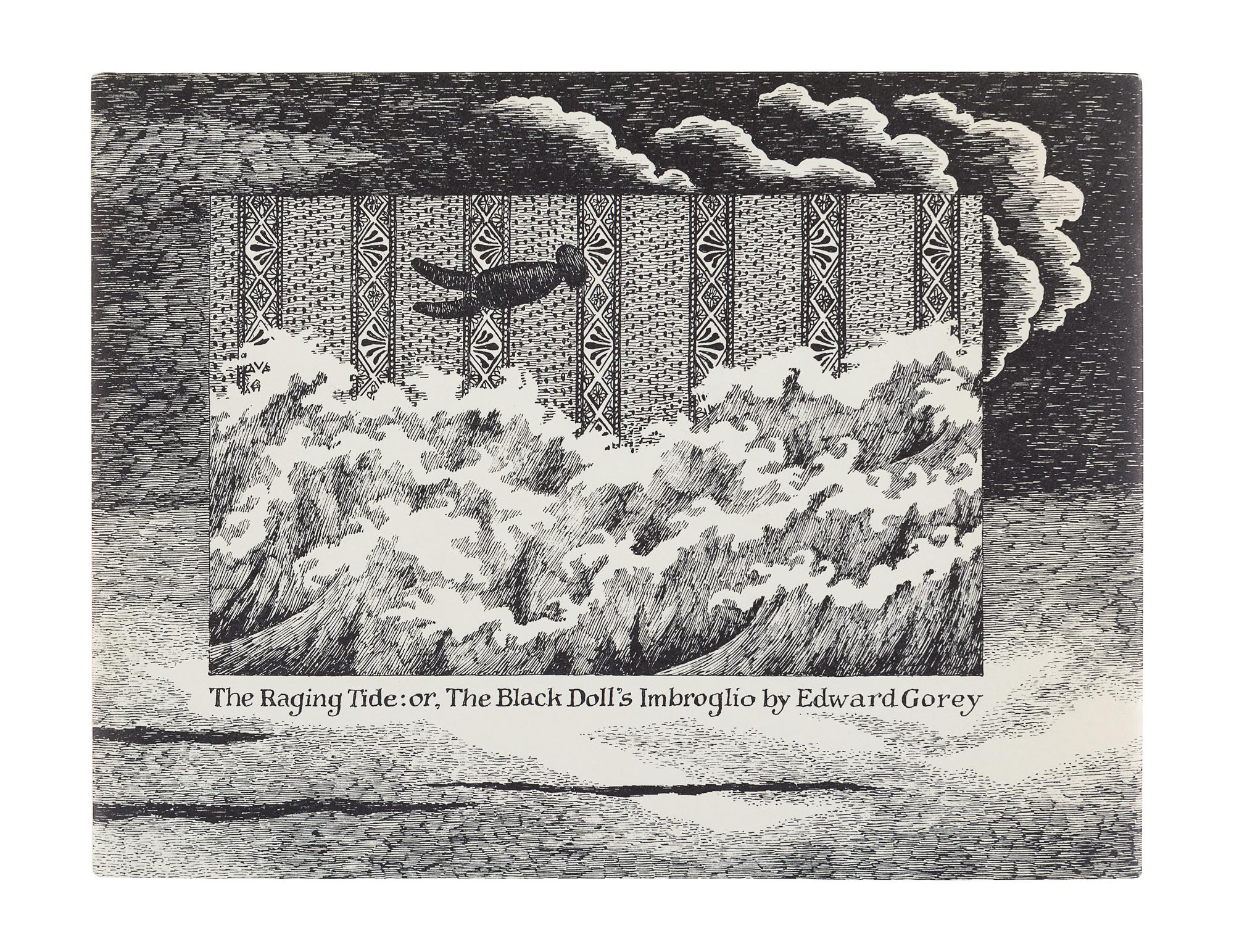 GOREY, Edward (1925-2000). The Raging Tide: or, the Black Doll's Imbroglio . New York: Beaufort Books, 1987.