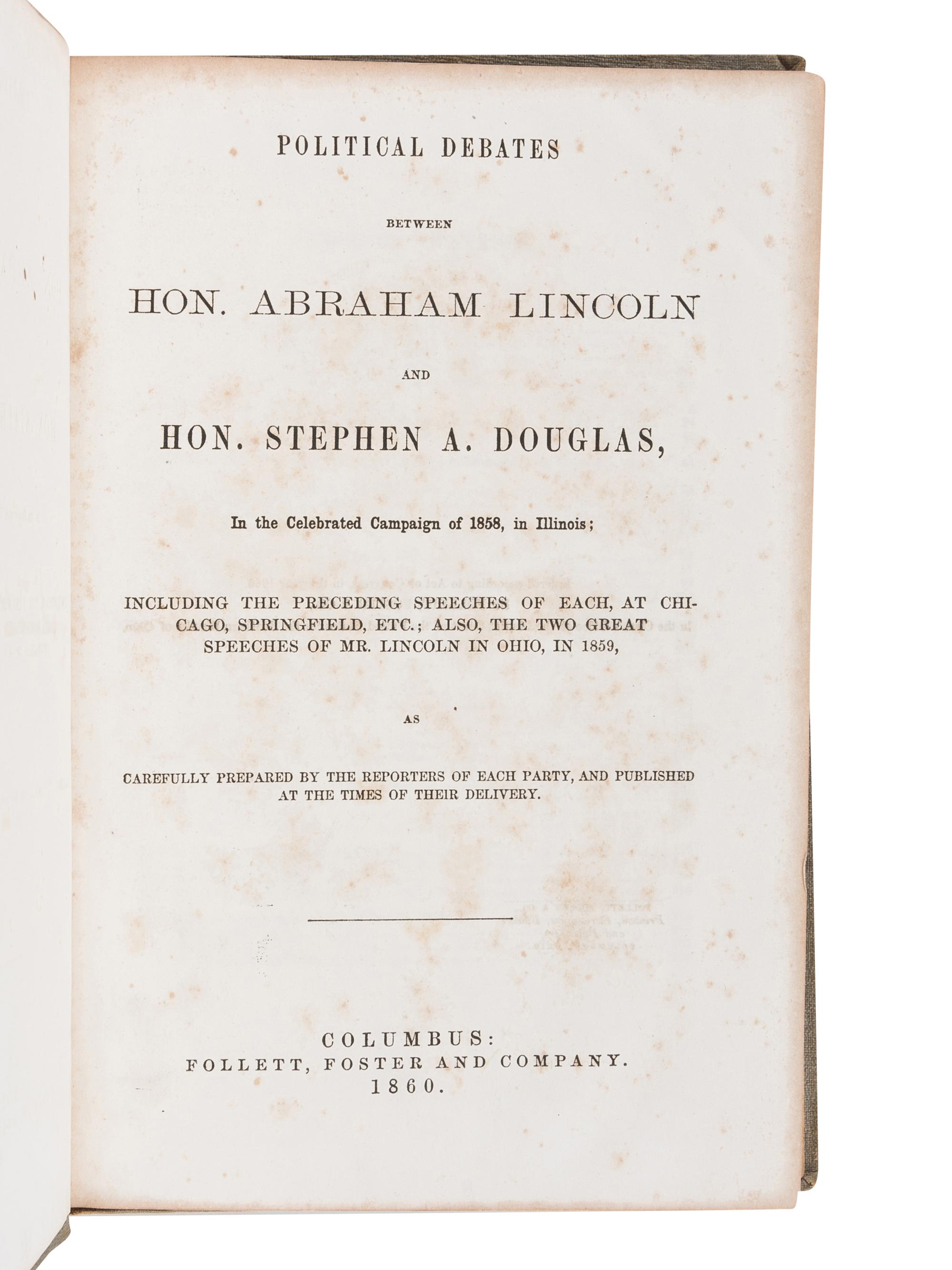 LINCOLN, Abraham ( 1809-1865). Political Debates between Hon. Abraham Lincoln and Hon. Stephen A. Douglas . Columbus: Follett, Foster and Company, 1860.