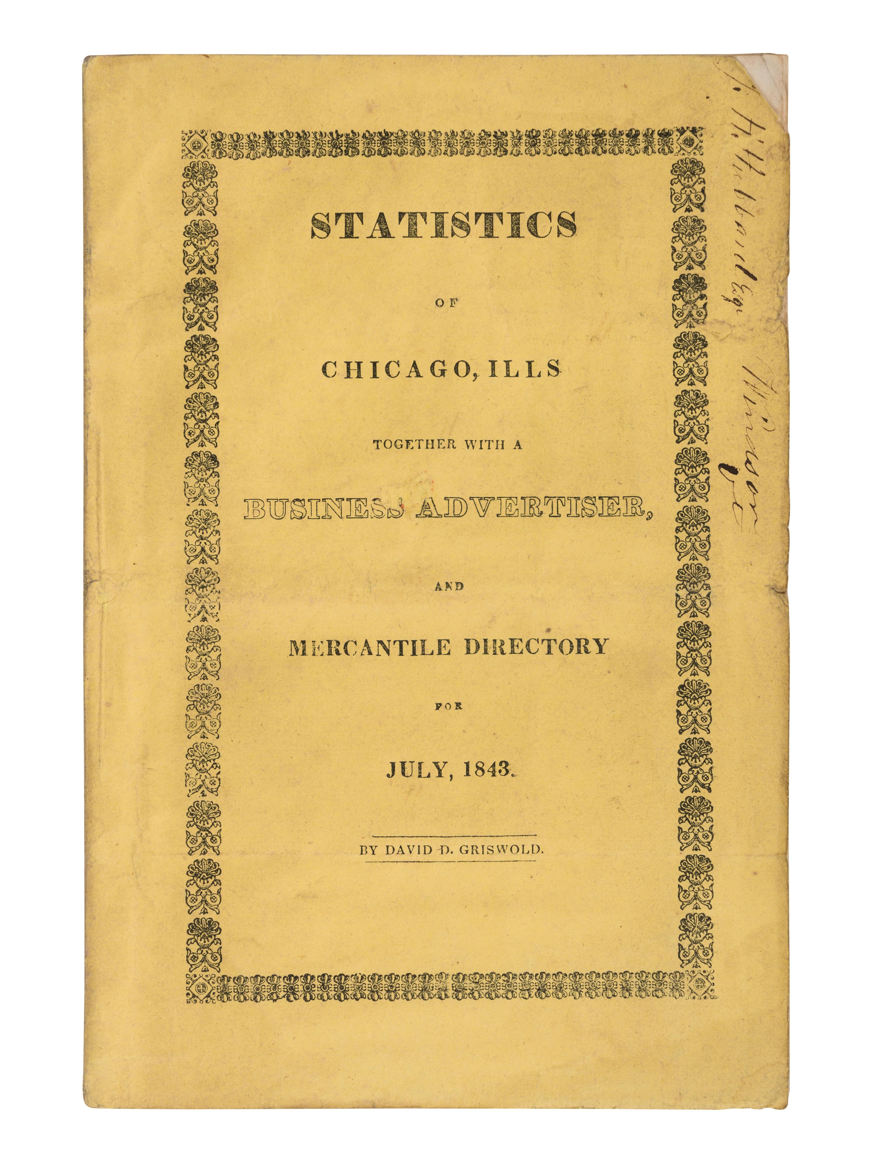 GRISWOLD, David D. Statistics of Chicago, Ills. Together with a Bussiness Advertiser, and Mercantile Directory for July, 1843 . Chicago: Cleveland and Gregory, 1843.