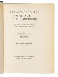 CHARCOT, Jean-Baptiste (1867-1936). T he Voyage of the 'Why Not?' in the Antarctic. The journal of the second French South Polar expedition, 1908-1910 ... London, New York and Toronto: Butler & Tanner for Hodder and Stoughton, [1911].