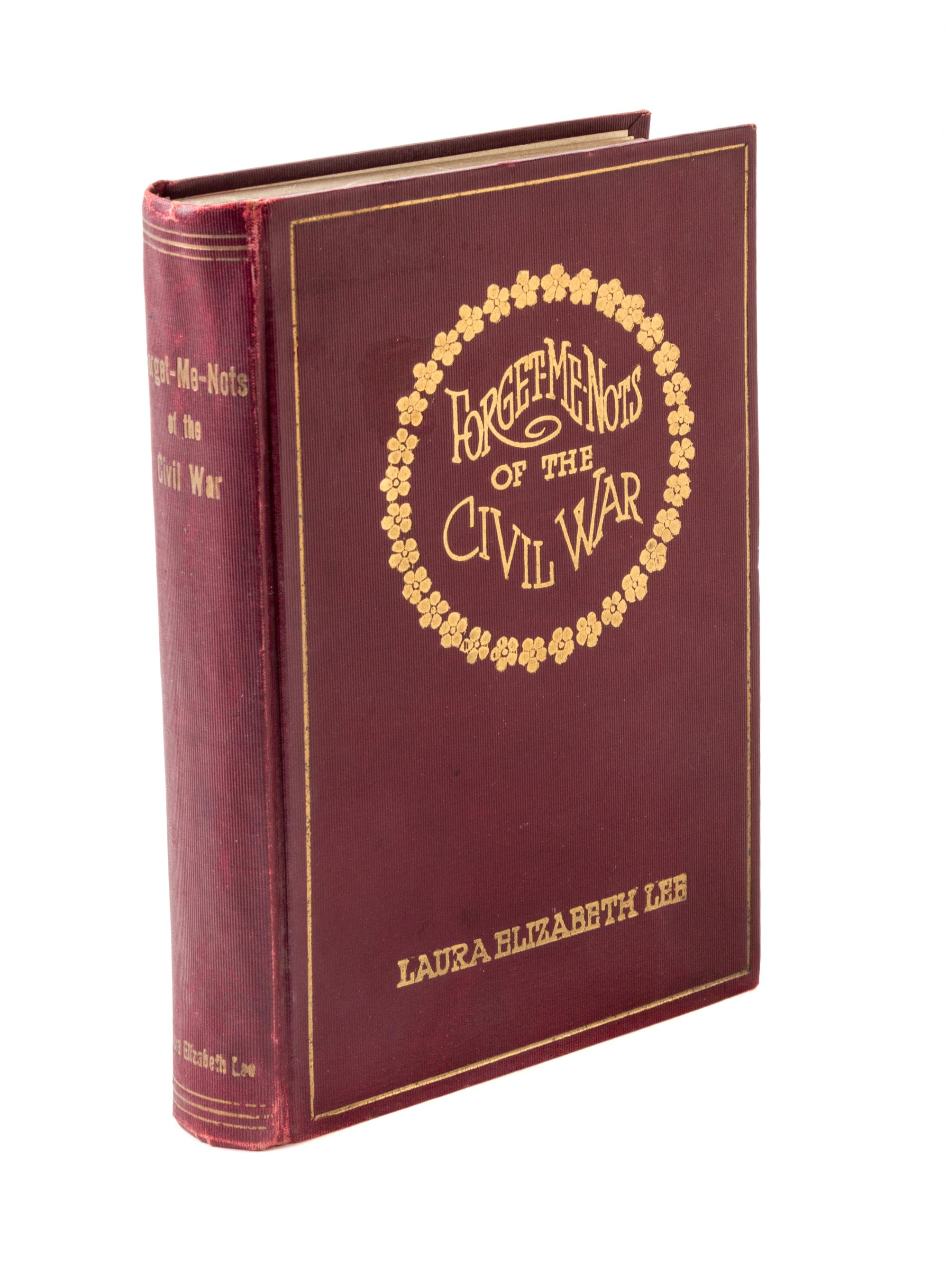LEE, LAURA ELIZABETH, Forget-Me-Nots of the Civil War. Press A. R. Fleming Printing Co., 1909.