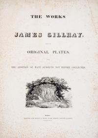 (CARICATURE) GILLRAY, JAMES. The Works. London, c. 1849. Numerous engravings throughout.
