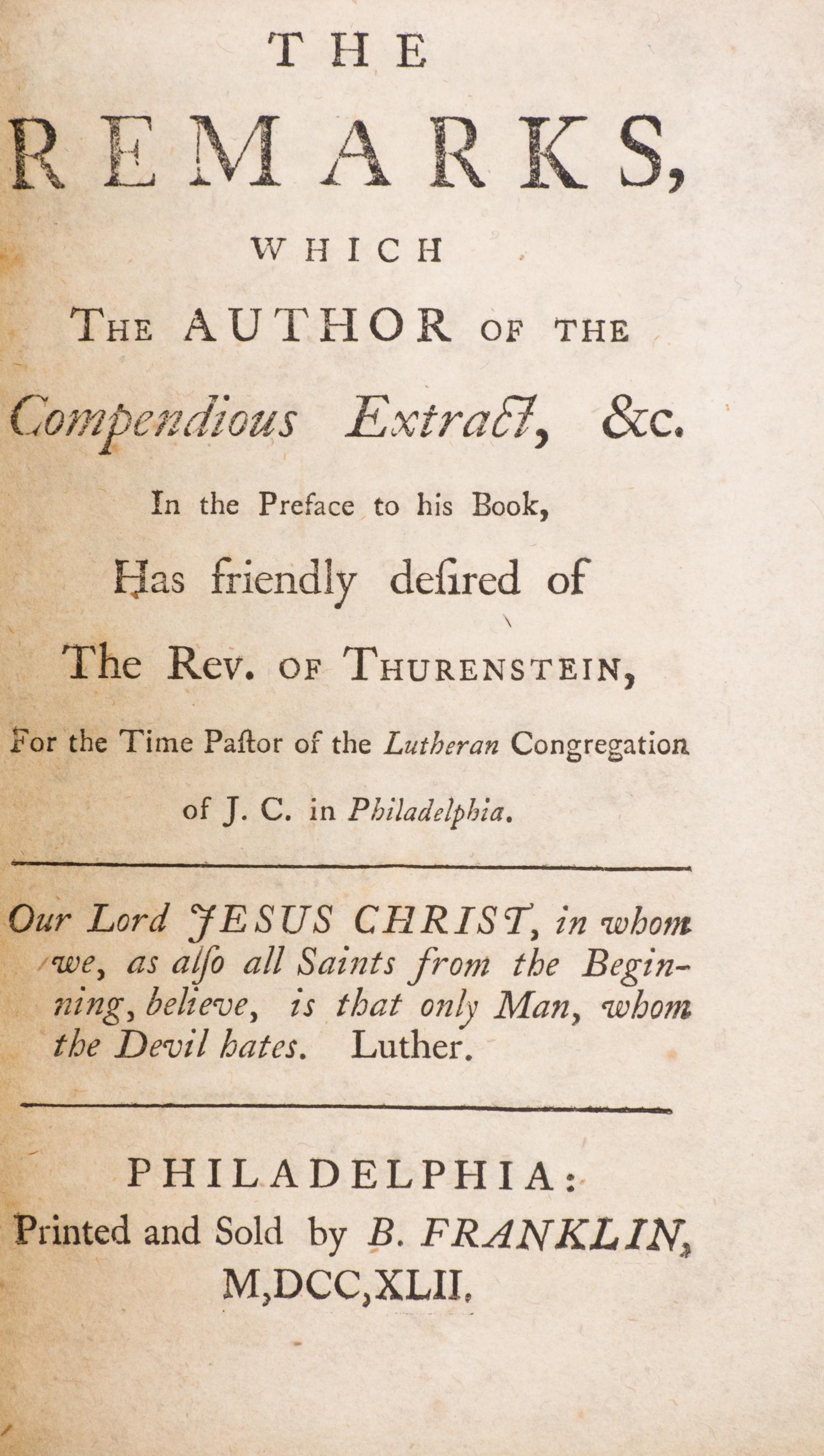 (FRANKLIN IMPRINT) [ZINZENDORF, COUNT] The Remarks, which the Author of the Compendious Extract, &c. Phil., 1742. First ed. in English