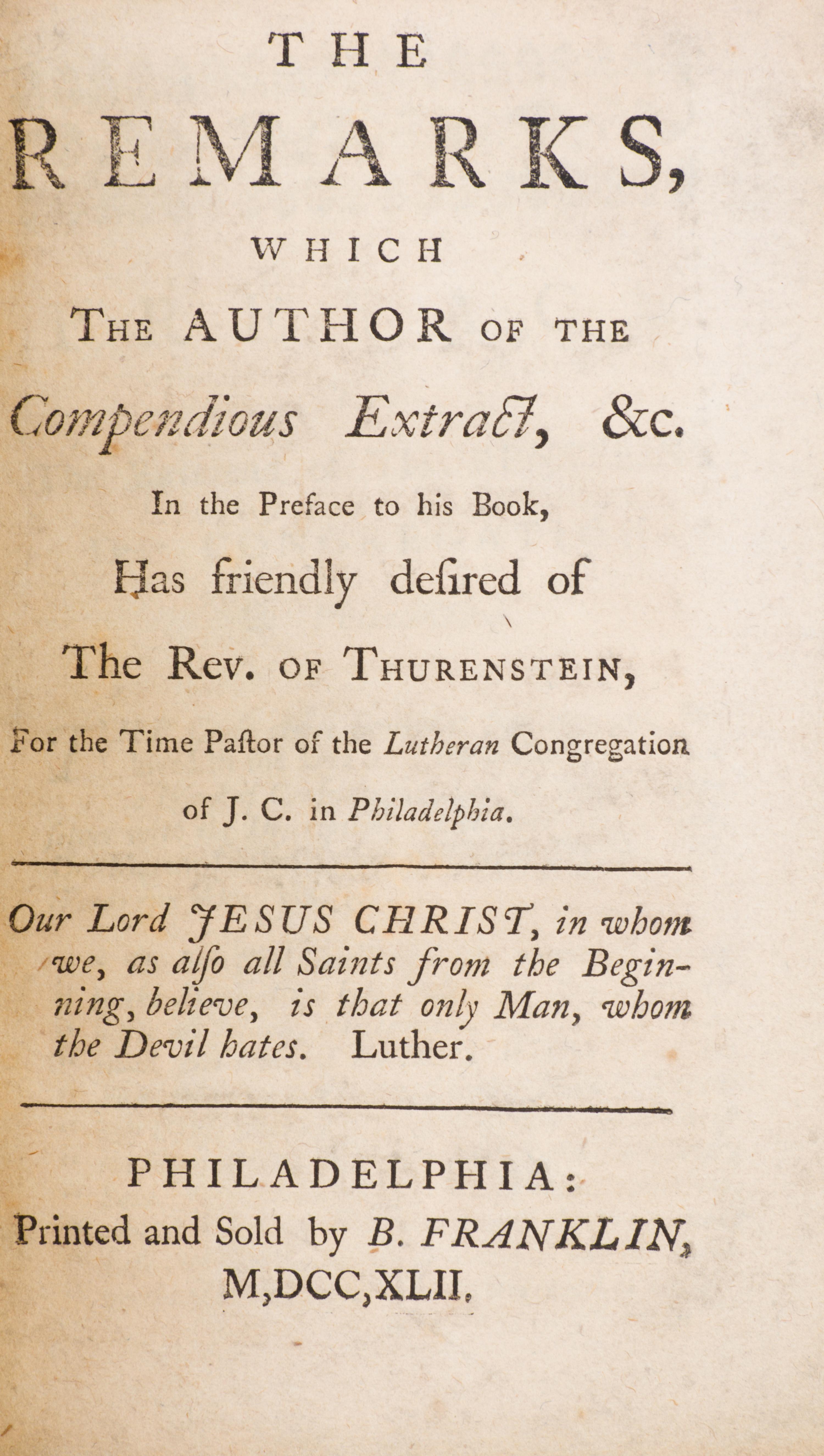 (FRANKLIN IMPRINT) [ZINZENDORF, COUNT] The Remarks, which the Author of the Compendious Extract, &c. Phil., 1742. First ed. in English