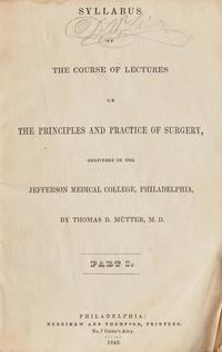 [Science, Medicine & Mathematics] Mütter, Thomas D. Syllabus of the Course of Lectures on the Principles and Practice of Surgery, Delivered in the Jefferson Medical College, Philadelphia