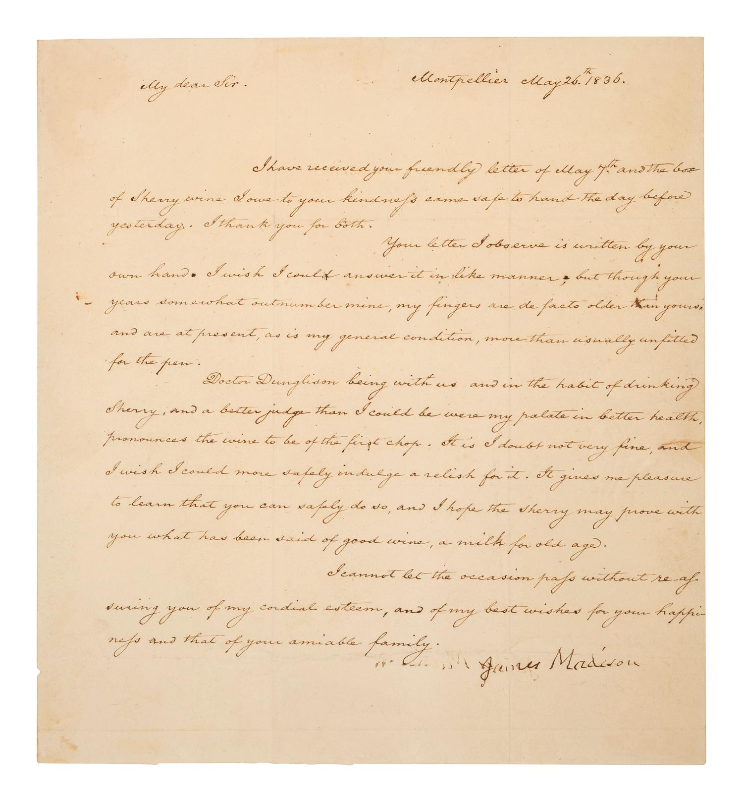 MADISON, JAMES (1751-1836). Letter signed ("James Madison"). "Montpellier," 26 May 1836. Referencing the presence of Dr. Robley Dunglison, who also acted as Thomas Jefferson's physician.
