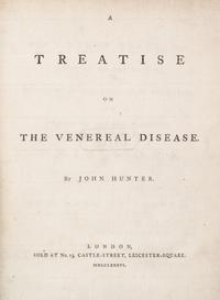 HUNTER, JOHN. A Treatise on the Venereal Disease. London, 1786. First edition.