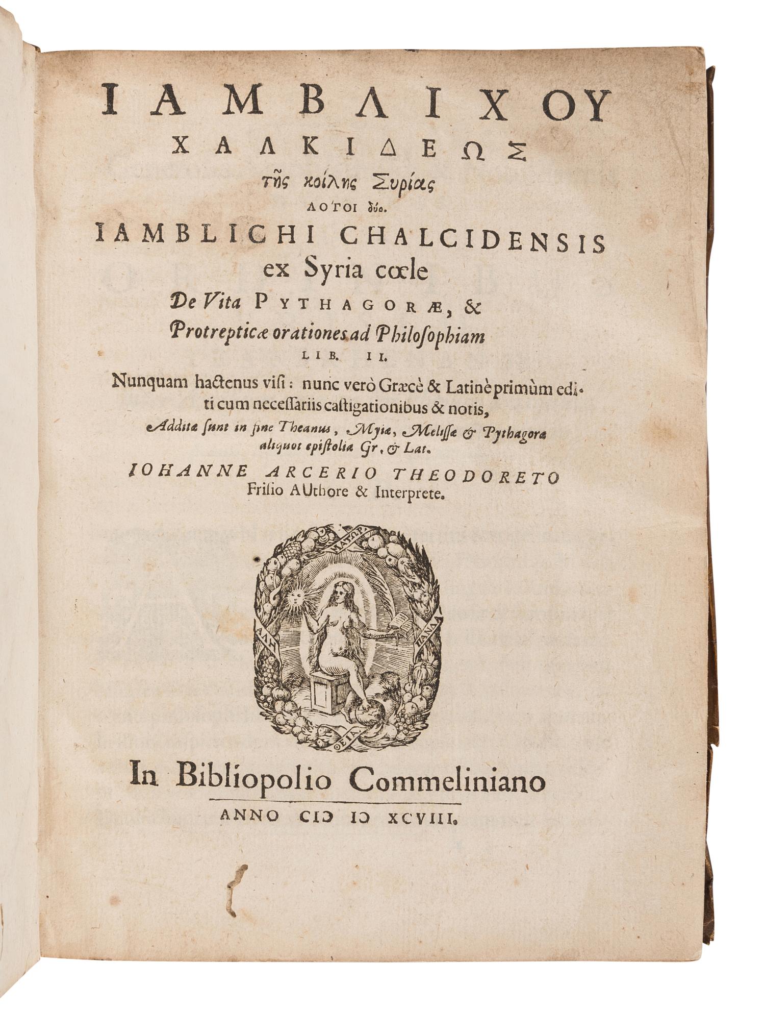 IAMBLICHUS (245-325). Logio suo. De Vita Pythagorae, & Protrepticae Orationes ad Philosophiam Lib. II . Johannes Theodoretus Arcerius, editor and translator. [Heidelberg & Franeker]: A. Radaeus, 1598.