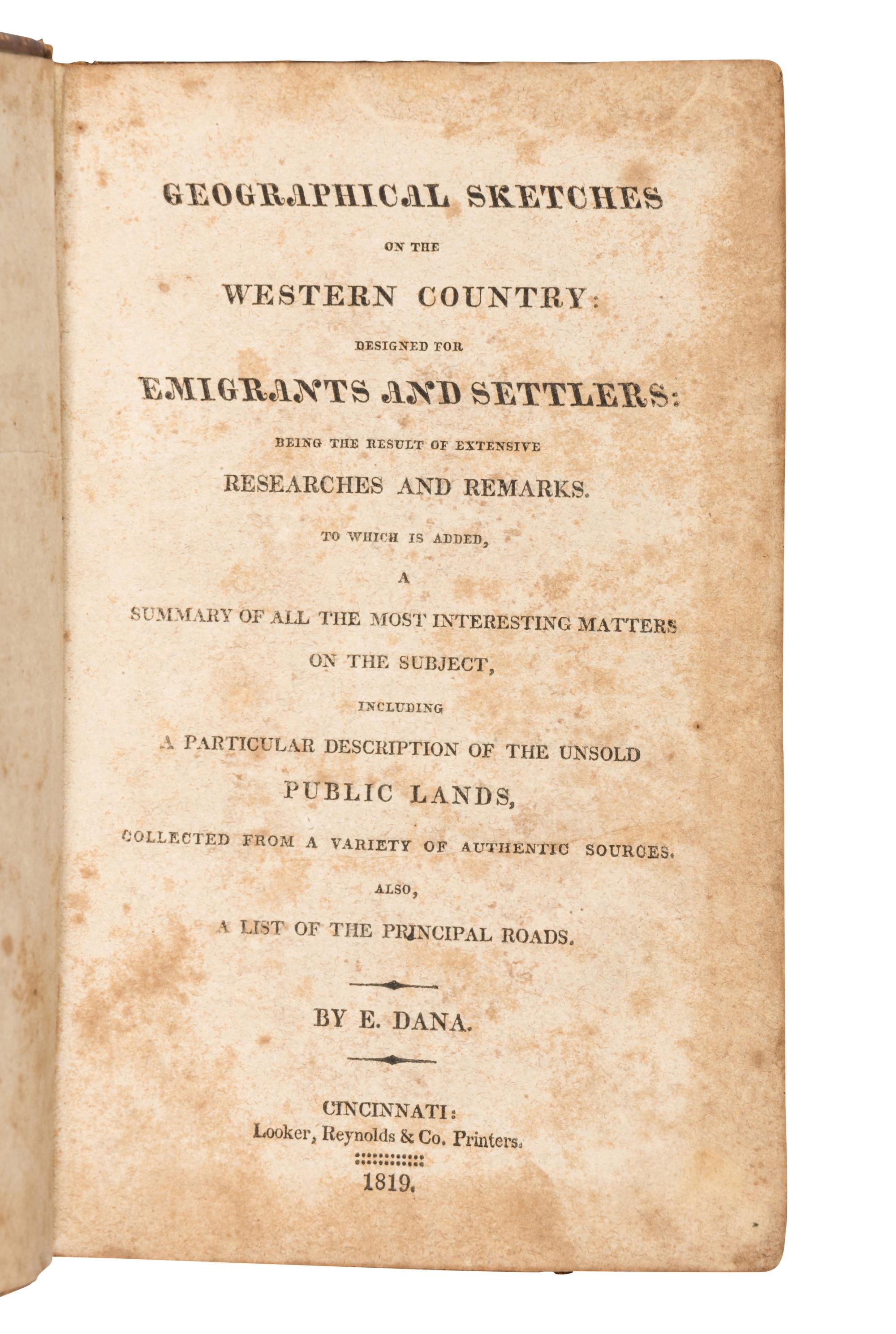 DANA, Edmund. Geographical Sketches on the Western Country: Designed for Emigrants and Settlers . Cincinnati: Looker, Reynolds & Co., 1819.