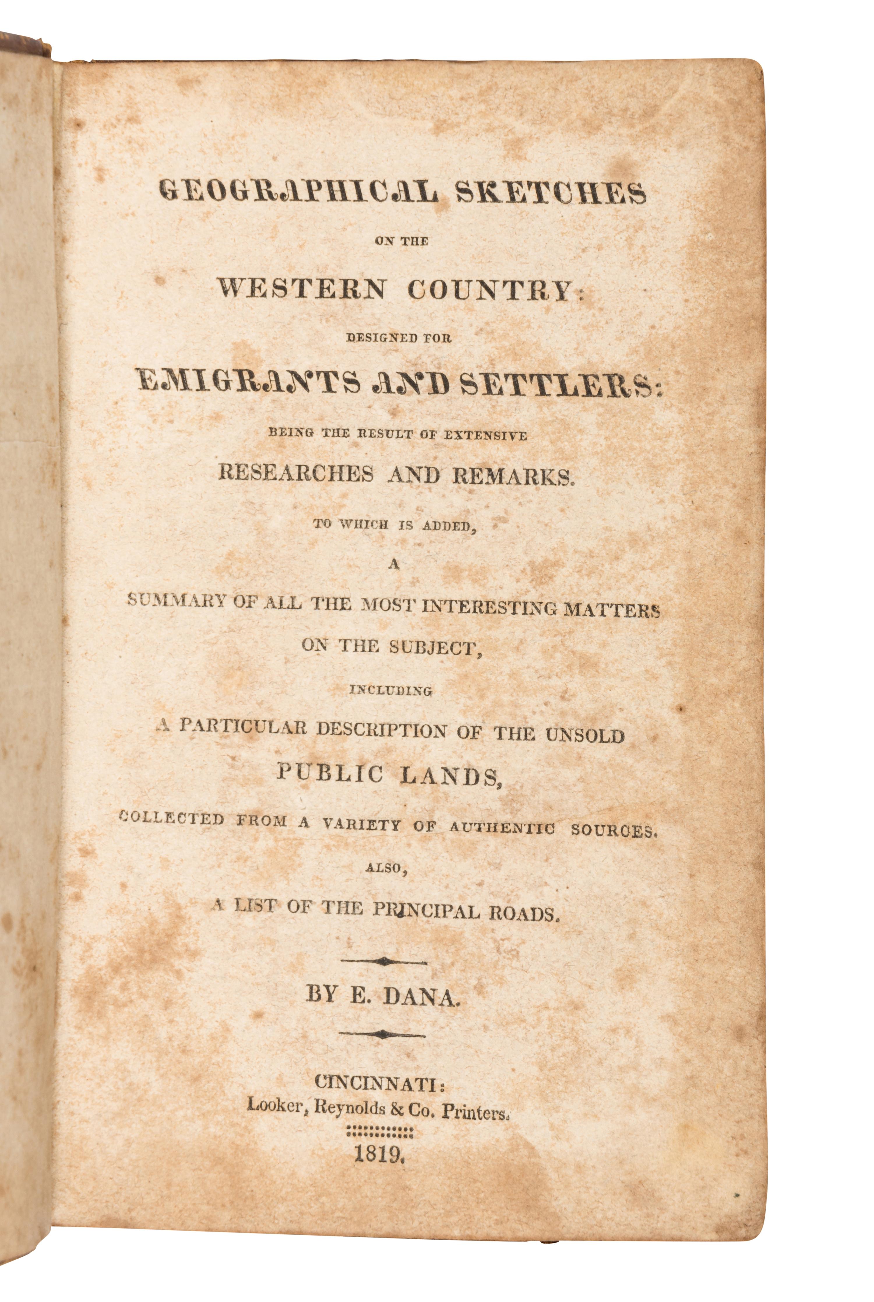 DANA, Edmund. Geographical Sketches on the Western Country: Designed for Emigrants and Settlers . Cincinnati: Looker, Reynolds & Co., 1819.