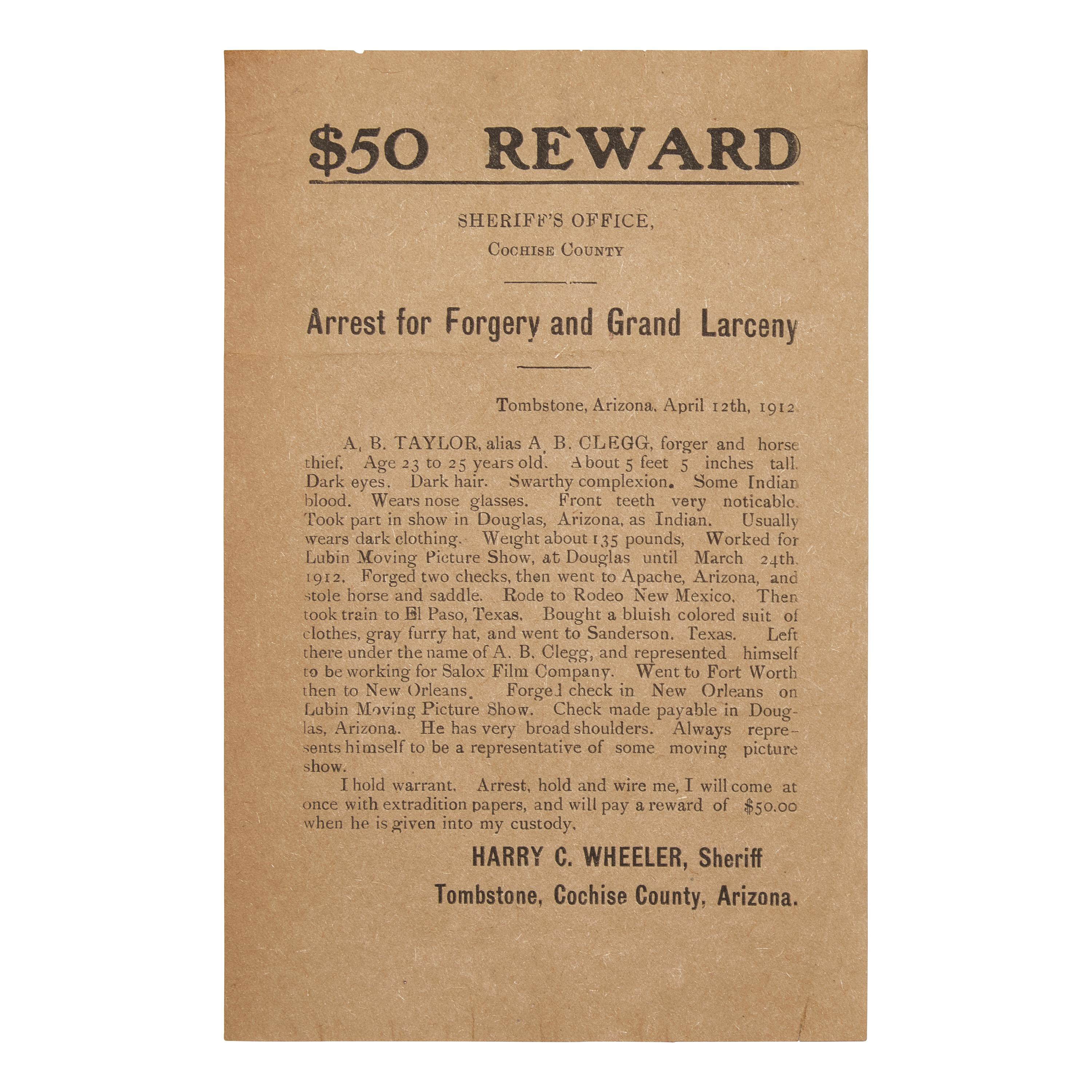 [Old West] Tombstone, Arizona $50 Reward Poster for the Arrest of A.B. Taylor, Alias A.B. Clegg, for Forgery and Horse Theft, Issued by Tombstone Sheriff Harry C. Wheeler, with Reference to Early American Cinema