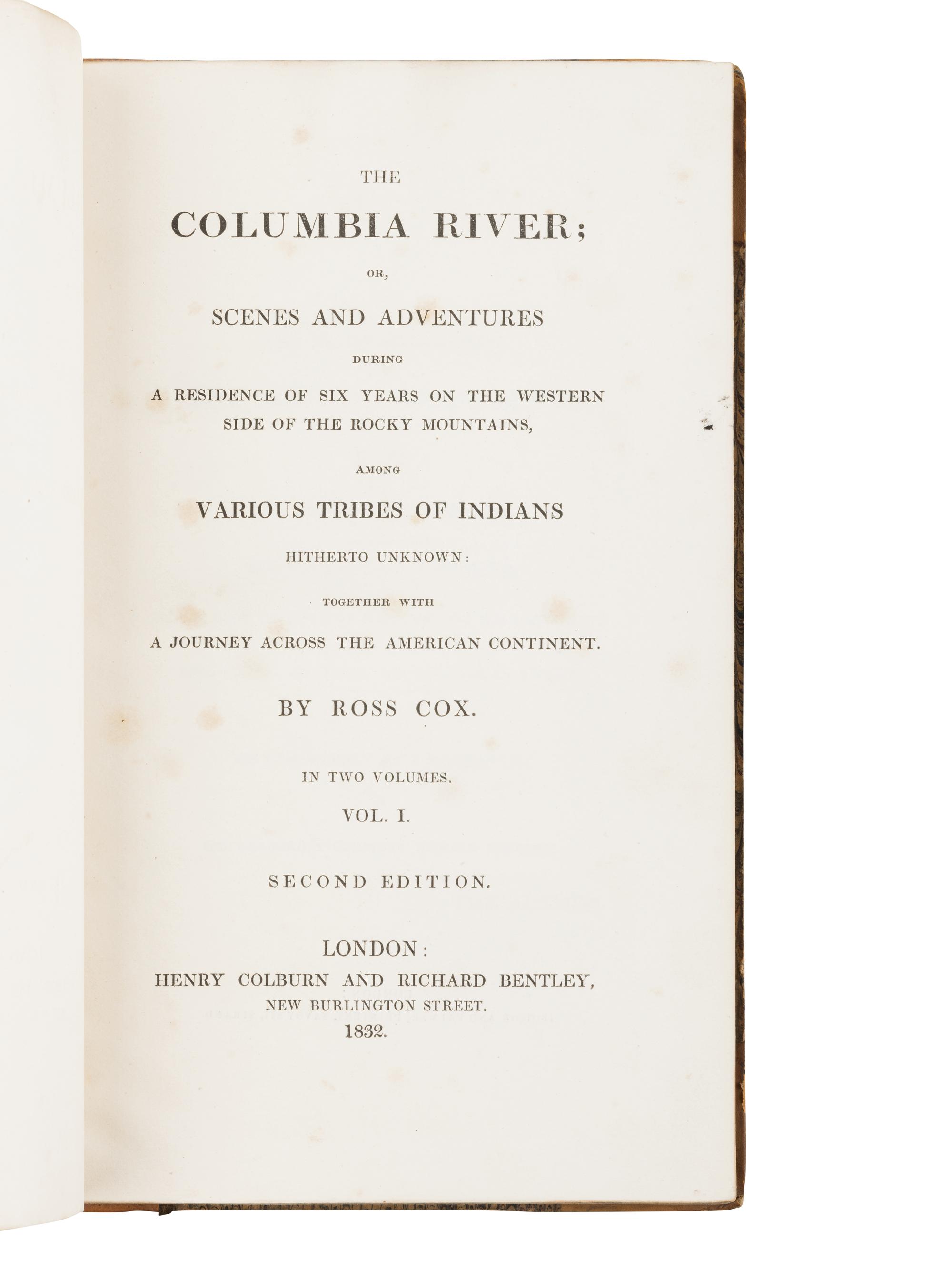COX, Ross (1793-1853). The Columbia River; or, Scenes and Adventures During a Residence of Six Years on the Western Side of the Rocky Mountains, among Various Tribes of Indians Hitherto Unknown: Together with a Journey Across the American Continent . London: Henry Colburn and Richard Bentley, 1832.