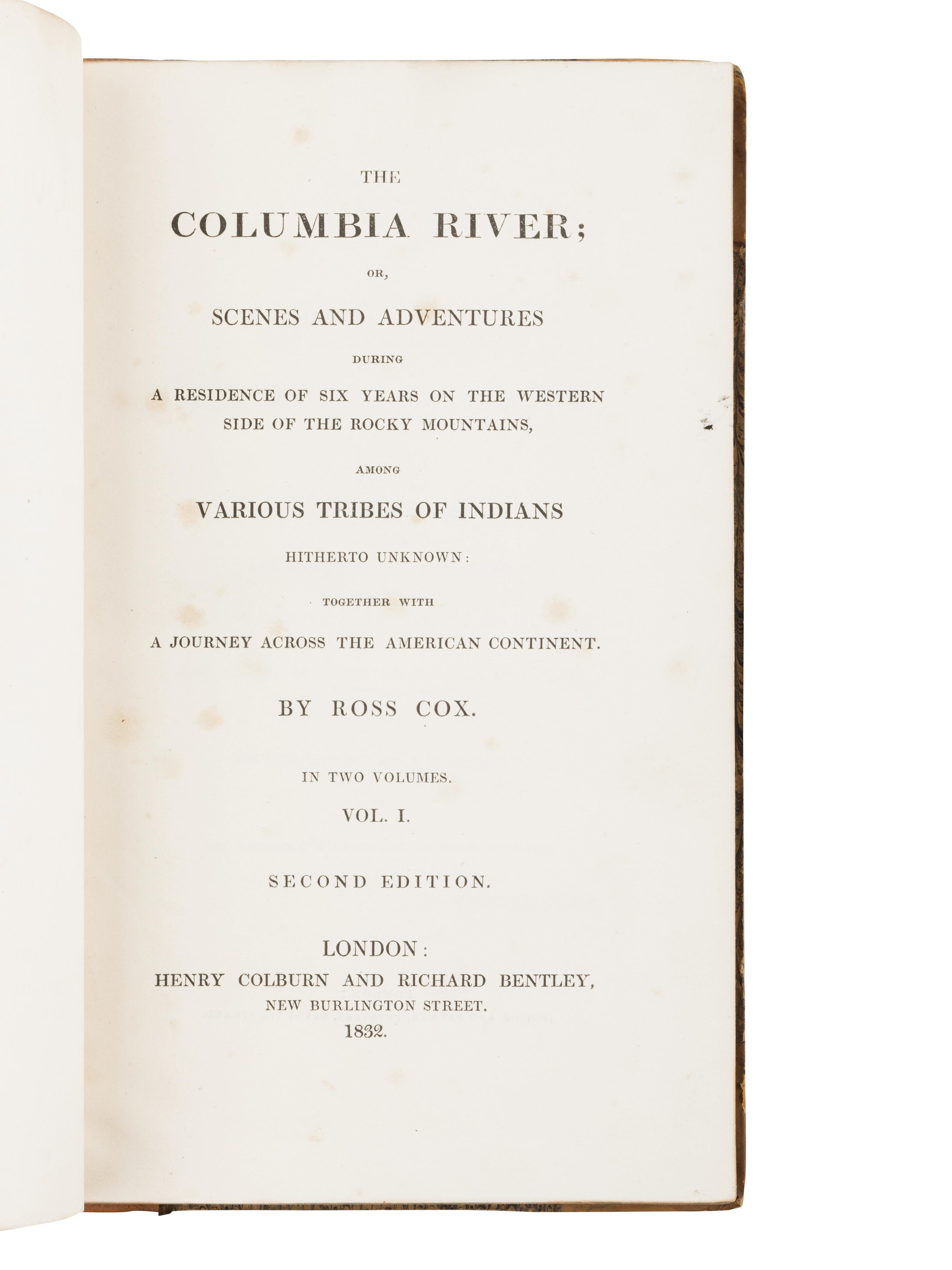 COX, Ross (1793-1853). The Columbia River; or, Scenes and Adventures During a Residence of Six Years on the Western Side of the Rocky Mountains, among Various Tribes of Indians Hitherto Unknown: Together with a Journey Across the American Continent . London: Henry Colburn and Richard Bentley, 1832.