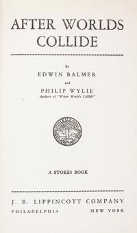 BALMER, EDWIN and PHILIP WYLIE. When Worlds Collide. Philadelphia and New York, 1933. With one other. Both later printings.