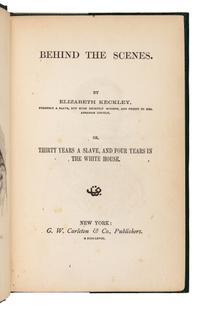 KECKLEY, Elizabeth (1818-1907). Behind the Scenes. Thirty Years a Slave and Four Years in the White House. New York: G. W. Carleton & Co., 1868.