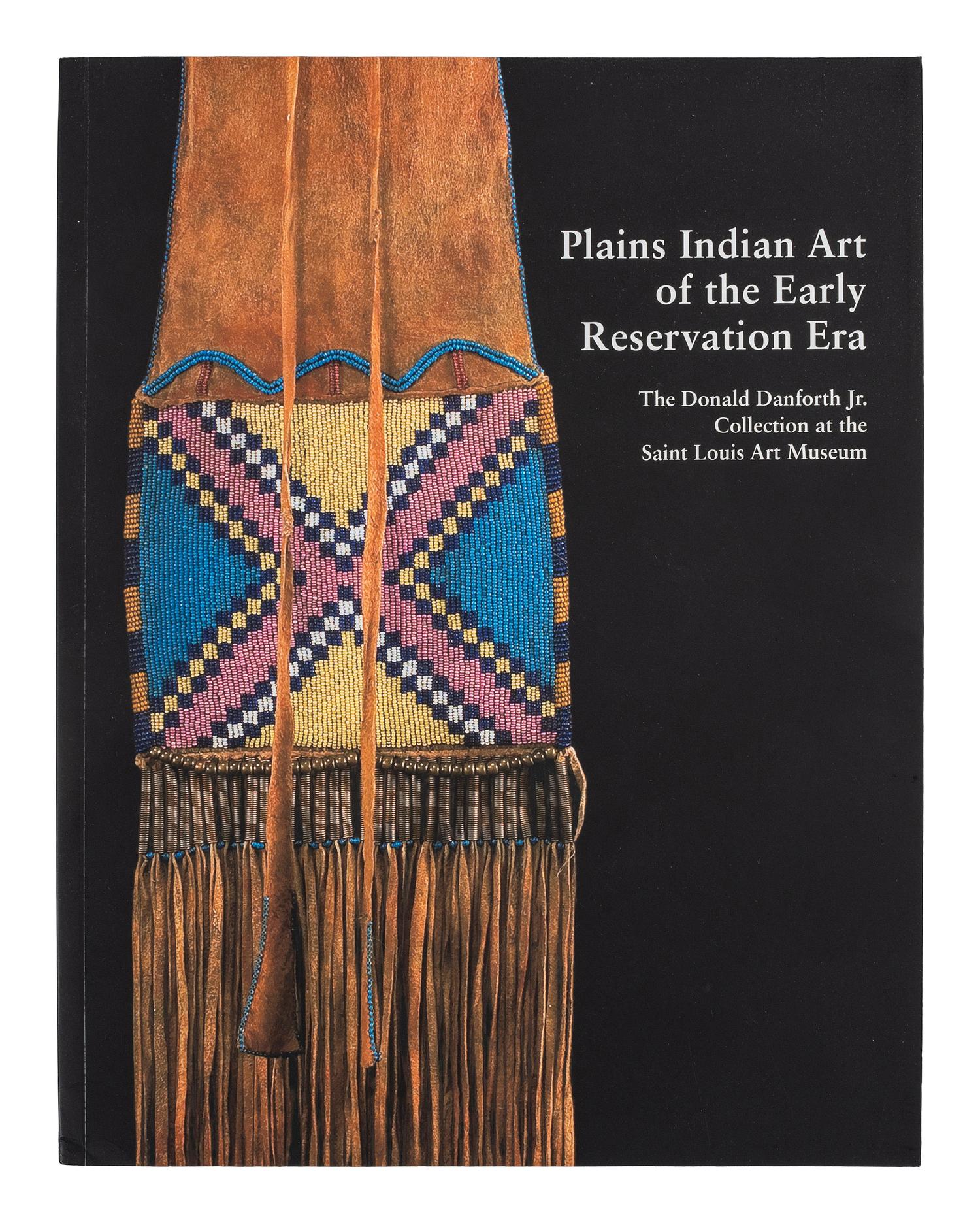 [PLAINS] Plains Indian Art of the Early Reservation Era: The Donald Danforth Jr. Collection at the Saint Louis Art Museum