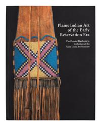[PLAINS] Plains Indian Art of the Early Reservation Era: The Donald Danforth Jr. Collection at the Saint Louis Art Museum