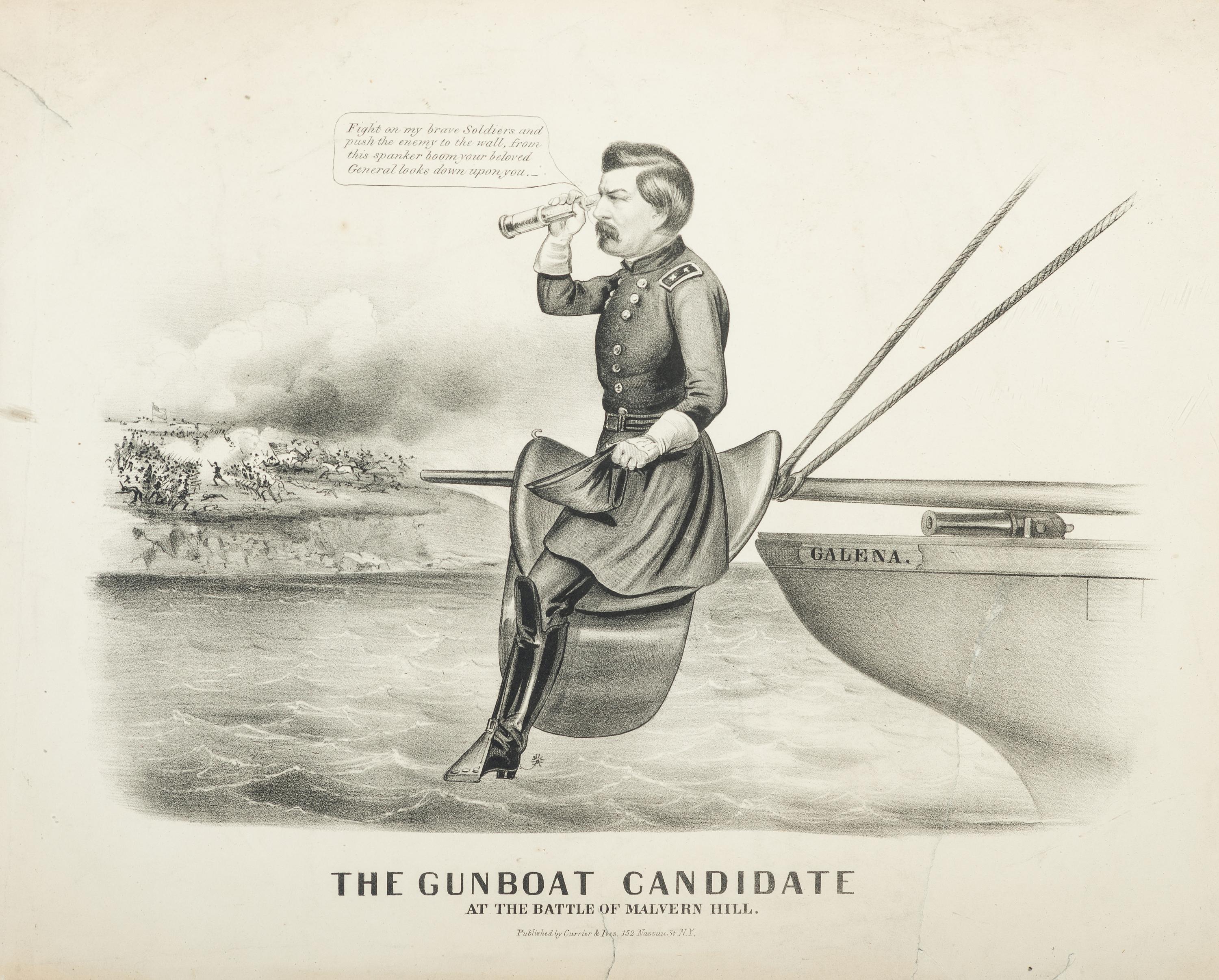 [POLITICS] -- [CIVIL WAR]. CURRIER & IVES, publishers. The Gunboat Candidate . Anti-George McClellan 1864 campaign political cartoon.