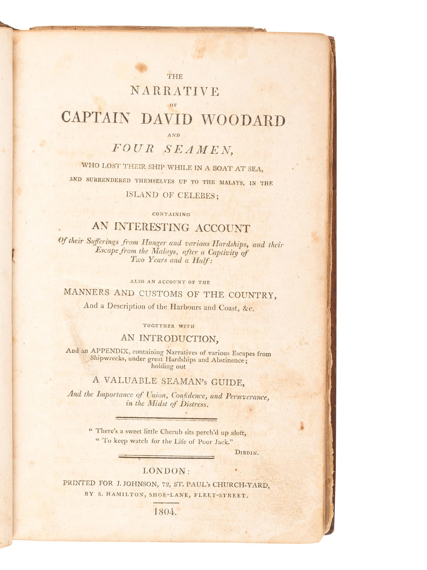 [SHIPWRECK]. WOODARD, David, Captain. T he Narrative of Captain David Woodard and Four Seamen, Who Lost Their Ship While in a Boat at Sea, and Surrendered Themselves up to the Malays, in the Island of Celebes... London: J. Johnson, 1804.