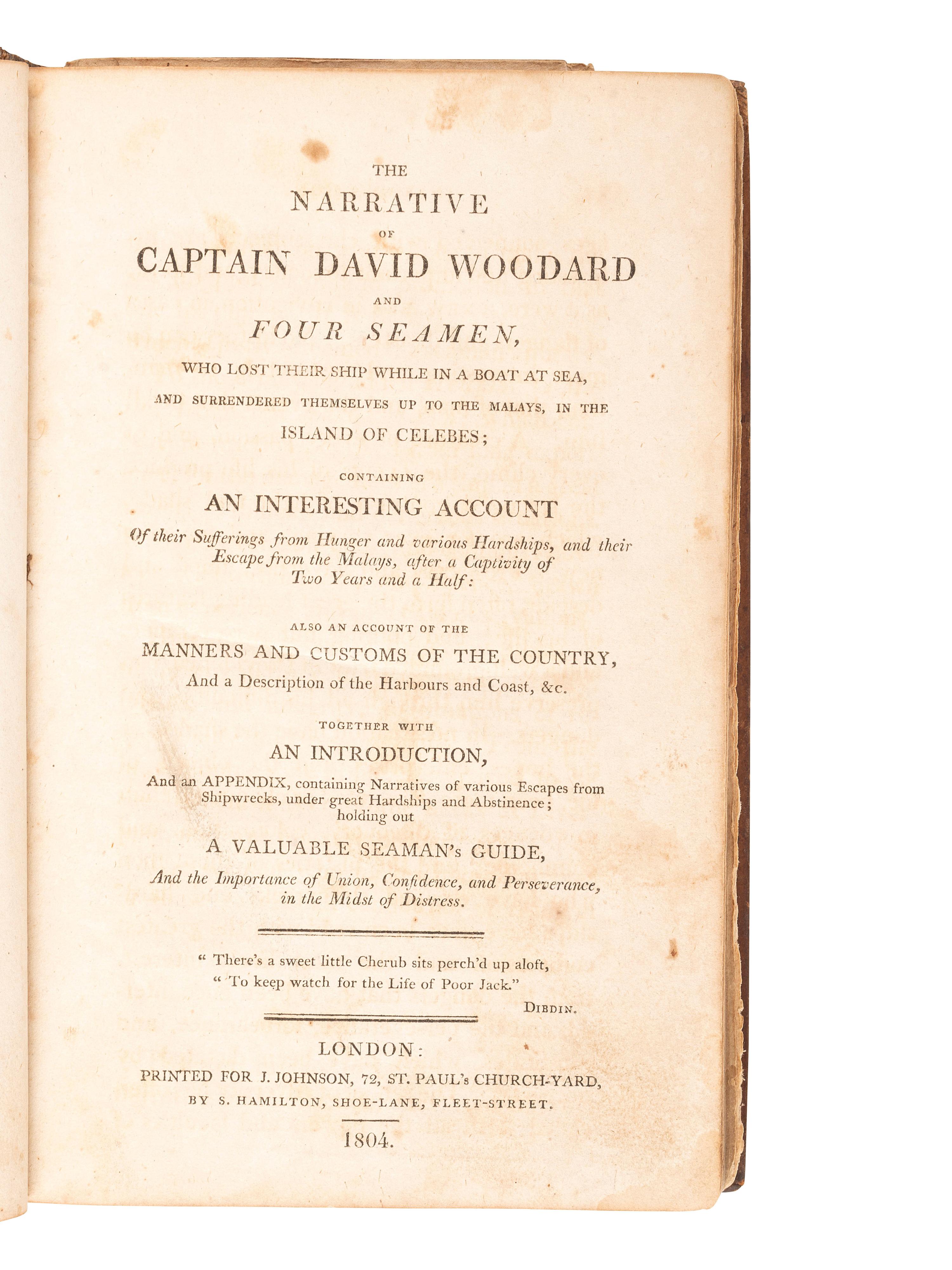 [SHIPWRECK]. WOODARD, David, Captain. T he Narrative of Captain David Woodard and Four Seamen, Who Lost Their Ship While in a Boat at Sea, and Surrendered Themselves up to the Malays, in the Island of Celebes... London: J. Johnson, 1804.