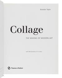 TAYLOR, Brandon. Collage. The Making of Modern Art. New York: Thames & Hudson, 2004.