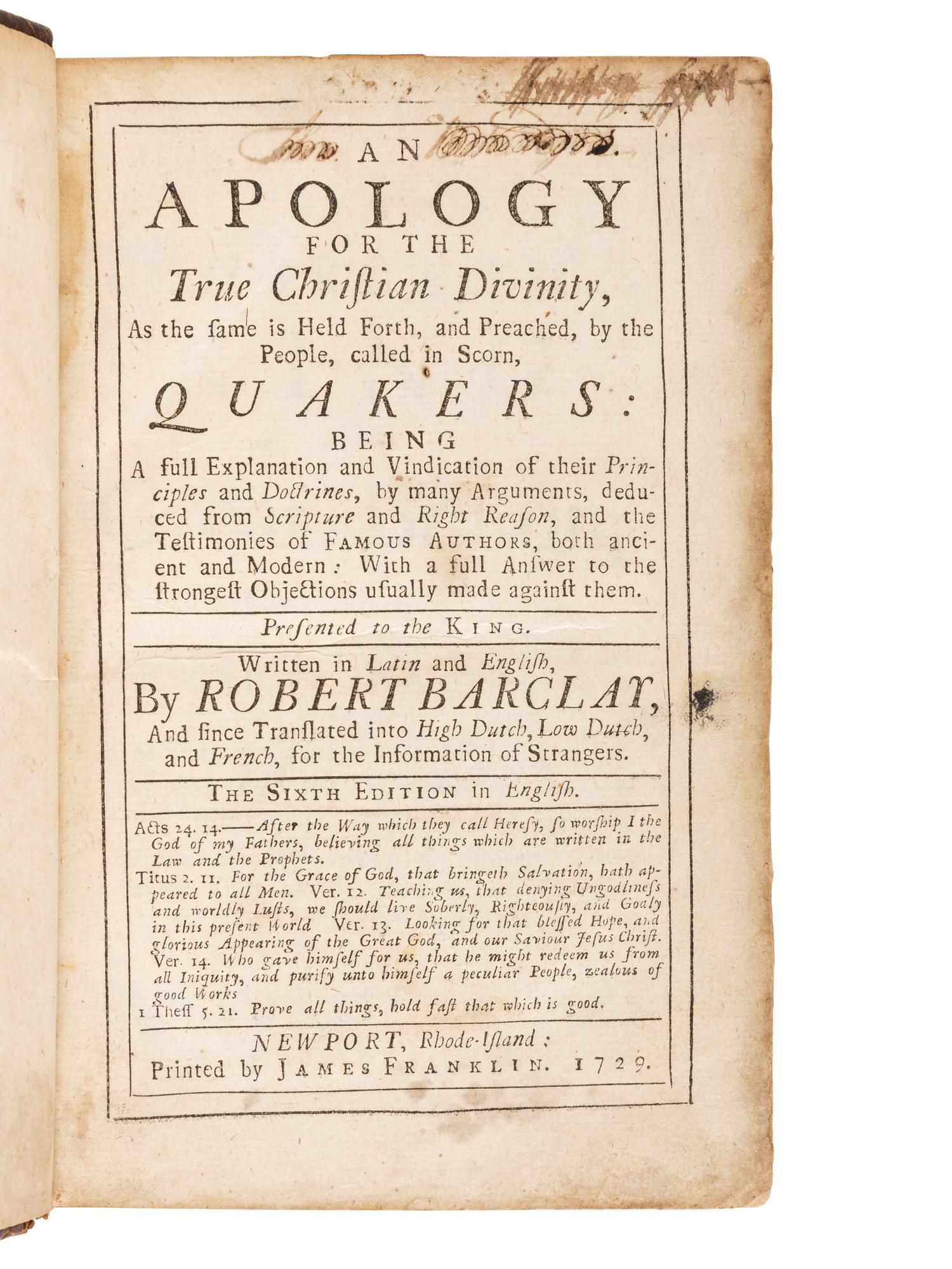 [FRANKLIN, James, printer]. BARCLAY, Robert. An Apology for the True Christian Divinity as the Same is Held Forth, and Preached, by the People, called in Scorn, Quakers . Newport: James Franklin, 1729.