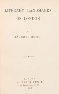 HUTTON, LAURENCE. Literary Landmarks of London. London, 1885. Extra-illustrated edition with 91 plates. Inscribed and signed.