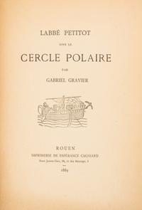 GRAVIER, GABRIEL. L'Abbe Petitot sous le Cercie Polaire. Rouen, 1889.