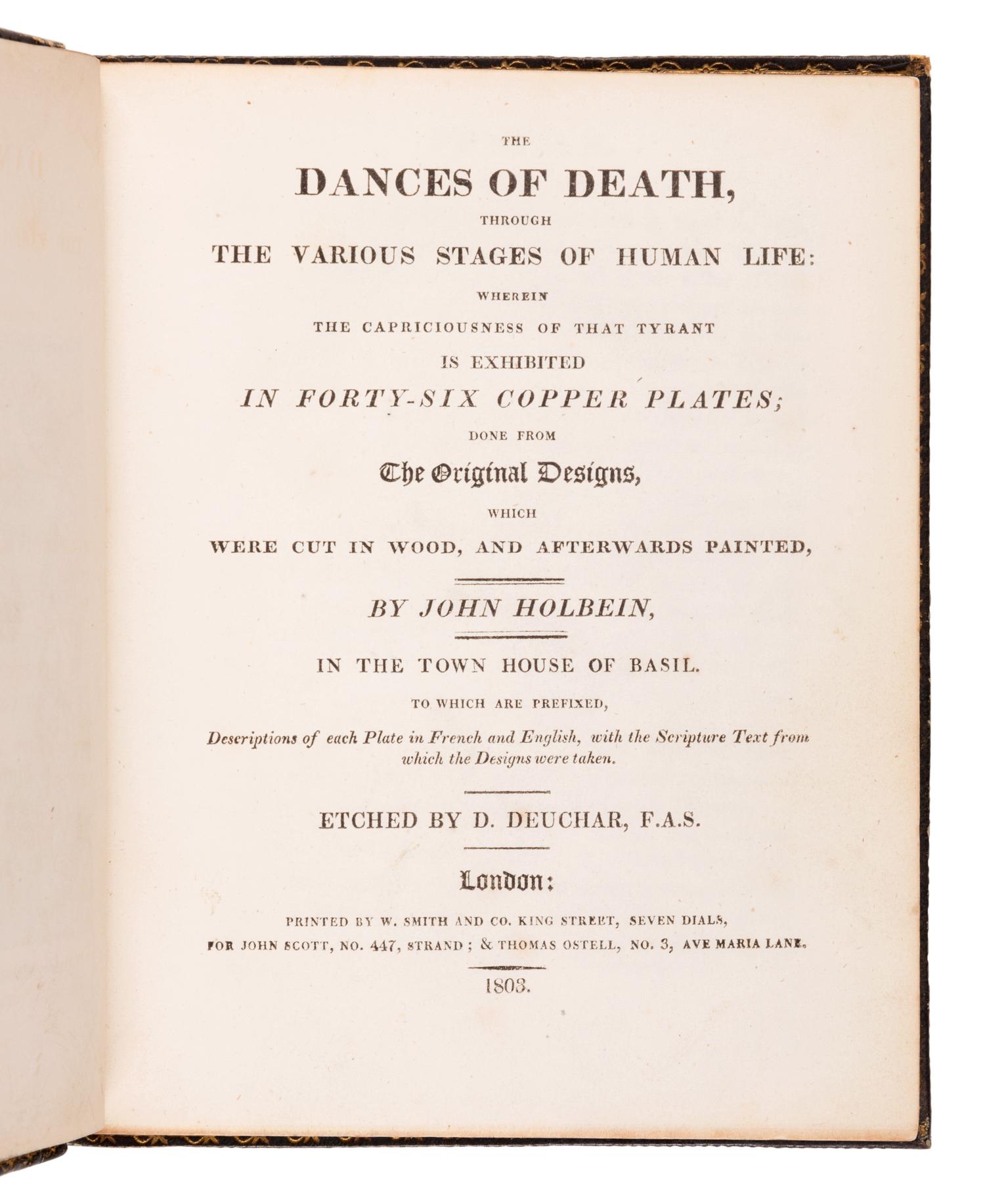HOLBEIN, Hans (1497-1543). The Dances of Death, through the various stages of Human Life: wherein the capriciousness of that tyrant is exhibited in Forty-Six Copper plates. London: W. Smith and Co., for John Scott & Thomas Ostell, 1803.