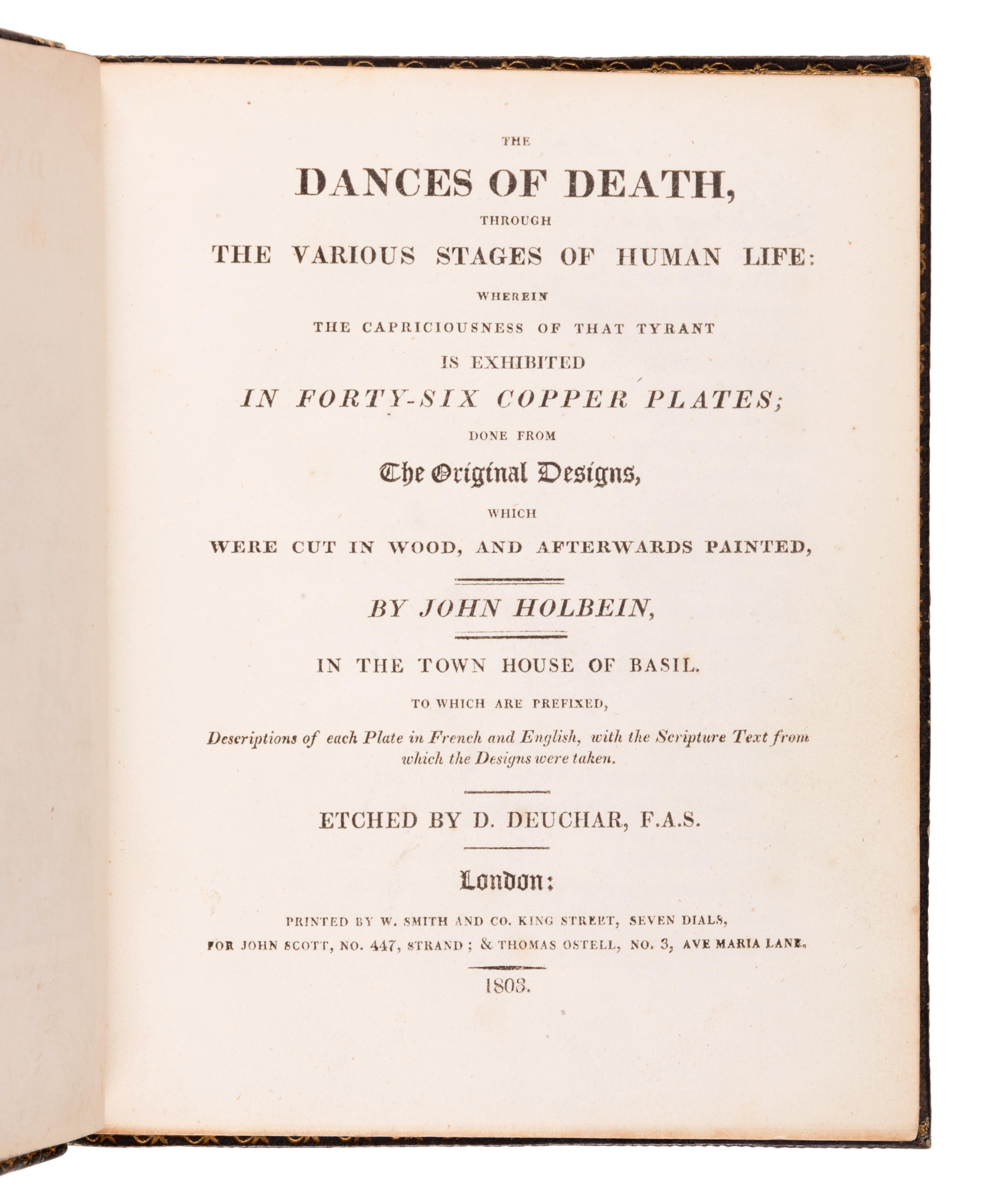 HOLBEIN, Hans (1497-1543). The Dances of Death, through the various stages of Human Life: wherein the capriciousness of that tyrant is exhibited in Forty-Six Copper plates. London: W. Smith and Co., for John Scott & Thomas Ostell, 1803.