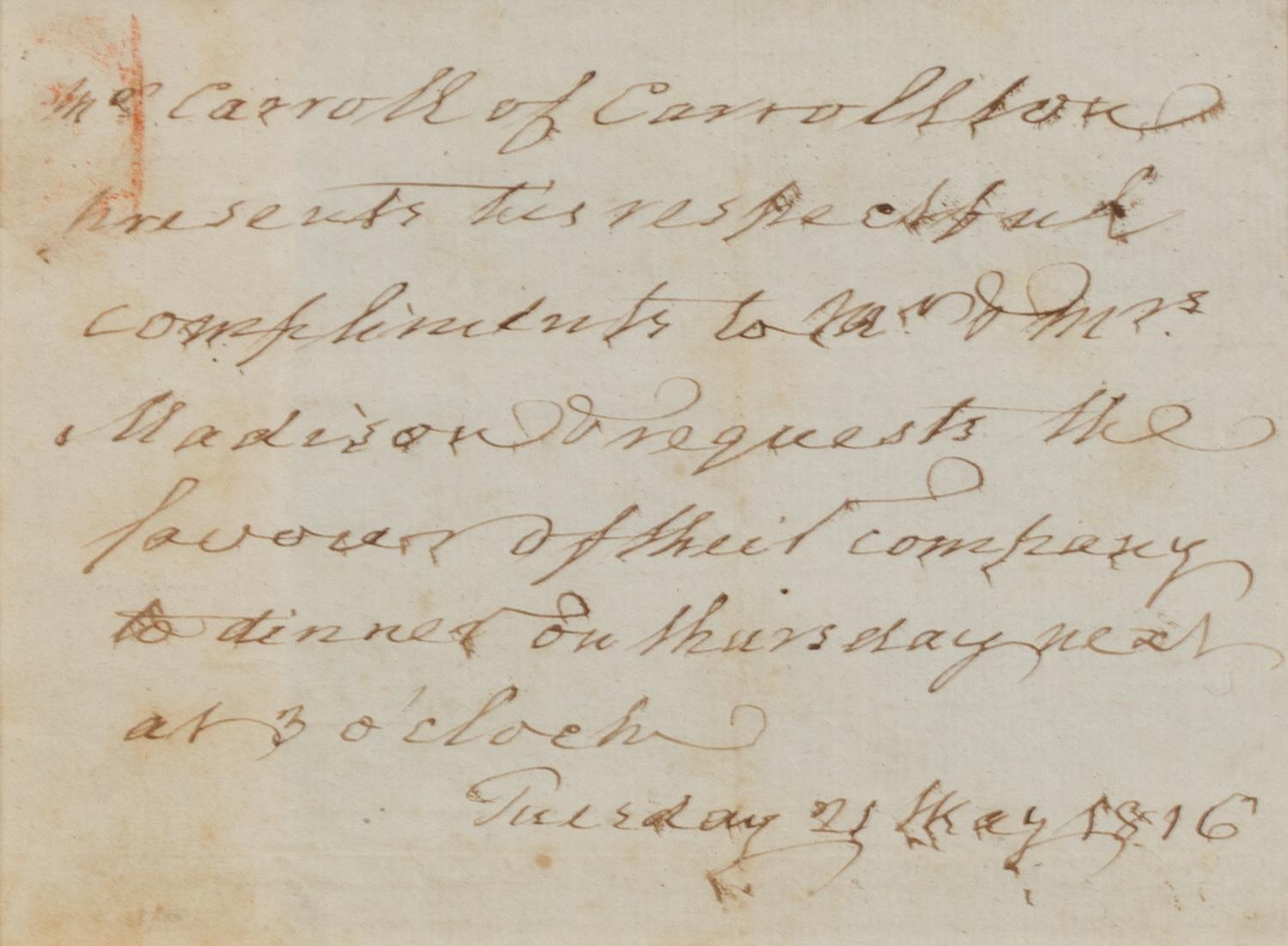 CARROLL, Charles (1737-1842), signer of the Declaration of Independence. Autograph note signed in text ("Mr. Carroll of Carrollton"), to Mr. and Mrs. Madison. N.p., 21 May 1816.