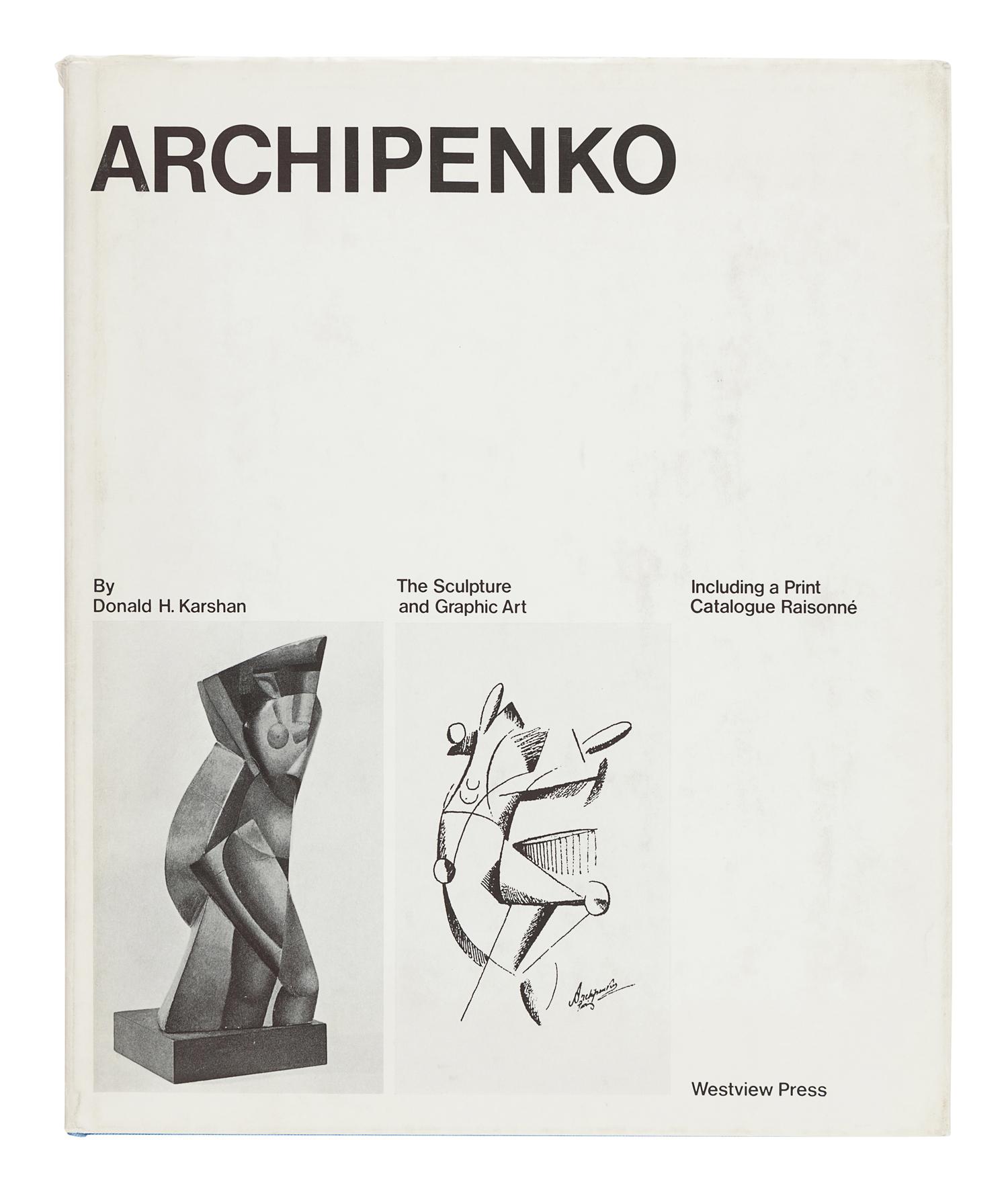 [ARCHIPENKO, Alexander (1817-1964)]. KARSHAN, Donald. Archipenko: The Sculpture and Graphic Art. Including a Print Catalogue Raisonné. Boulder, CO: Westview Press, 1975.