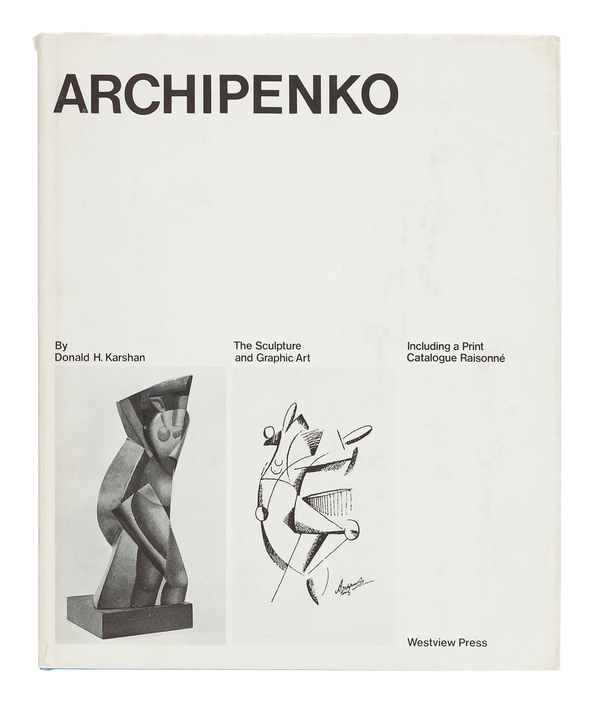 [ARCHIPENKO, Alexander (1817-1964)]. KARSHAN, Donald. Archipenko: The Sculpture and Graphic Art. Including a Print Catalogue Raisonné. Boulder, CO: Westview Press, 1975.