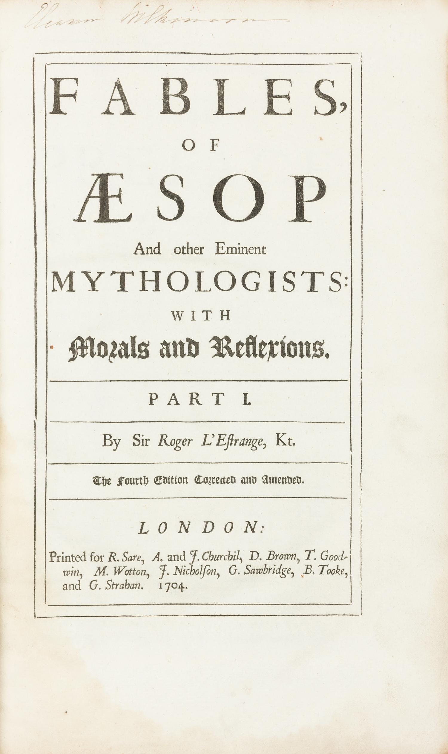 L'ESTRANGE, Roger, Sir. Fables of Aesop and Other Eminent Mythologists. London: for R. Sare and others, 1704. Fourth edition, expanded.